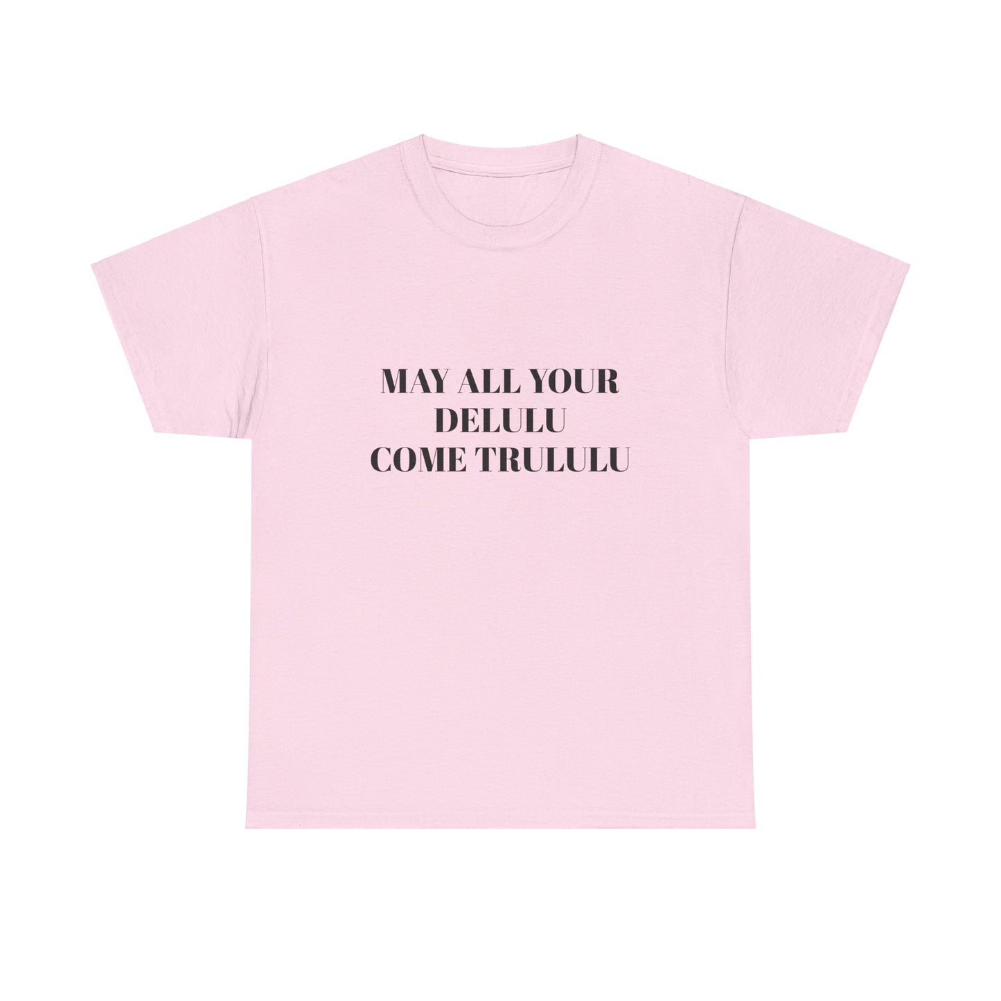 May All Your Delulu Come Trululu - Graphic Unisex Heavy Cotton Tee