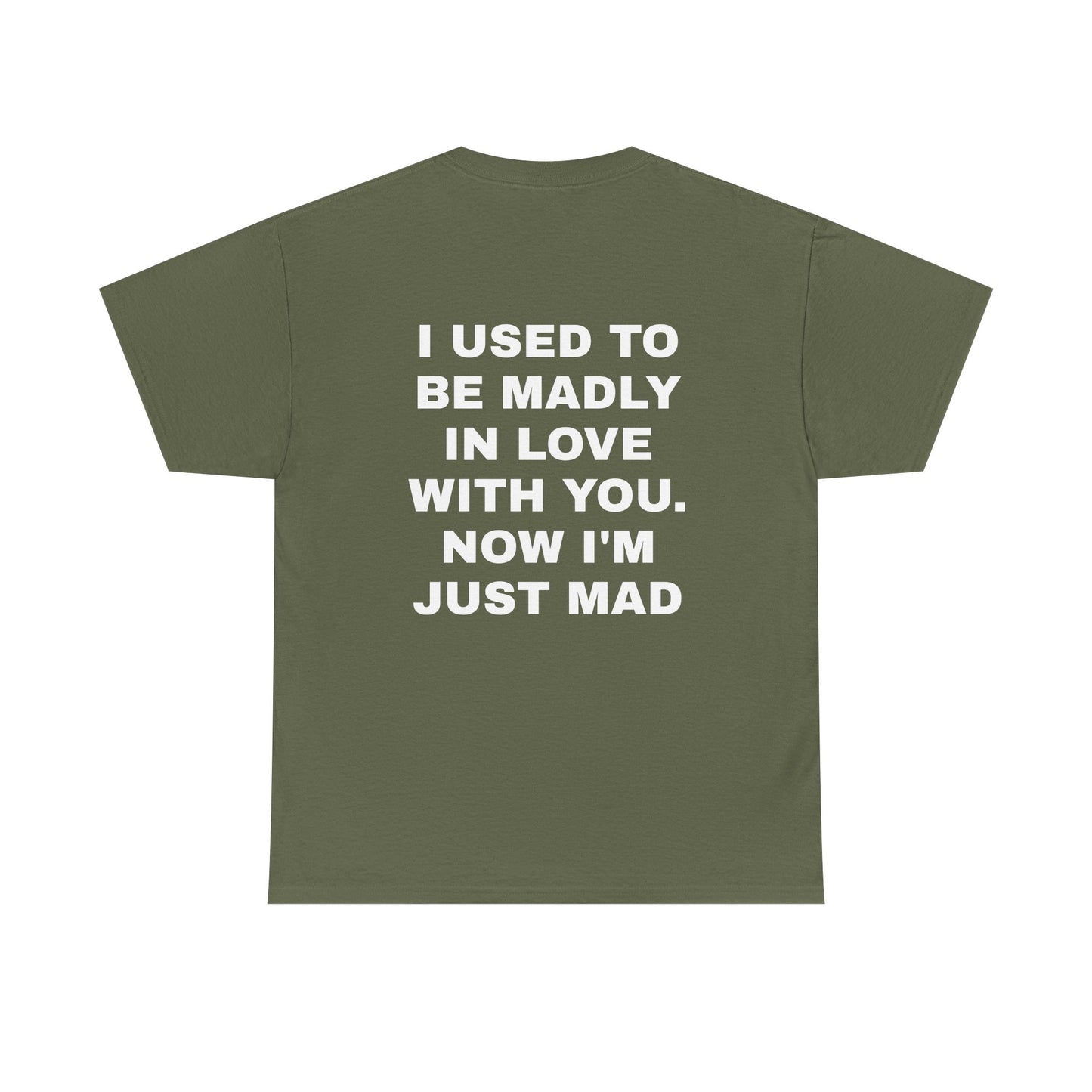 I Used To Be Madly In Love With You, Now I'm Just Mad - Personalised Back Graphic Unisex Heavy Cotton Tee