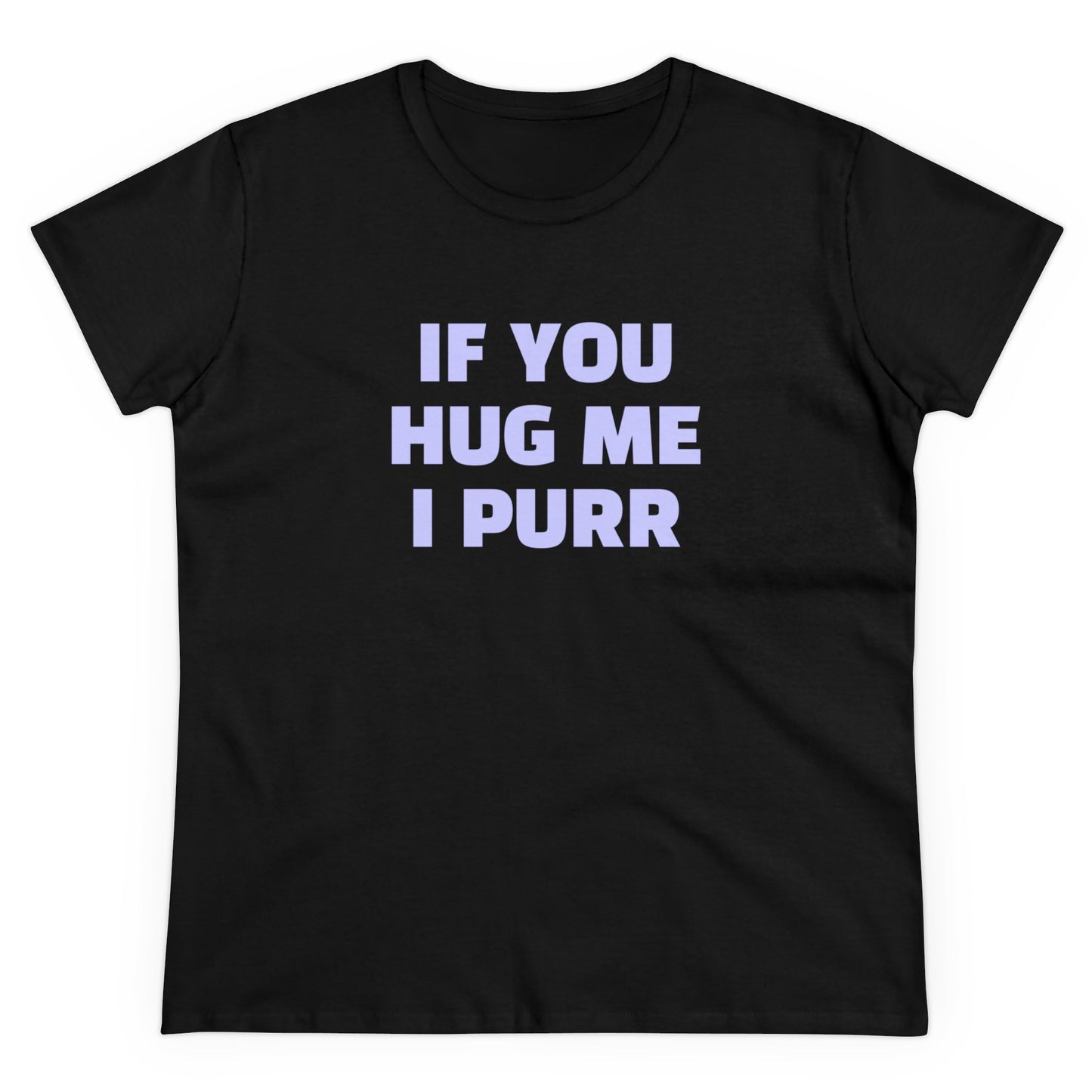 If You Hug Me I Purr - Graphic Cotton Tee