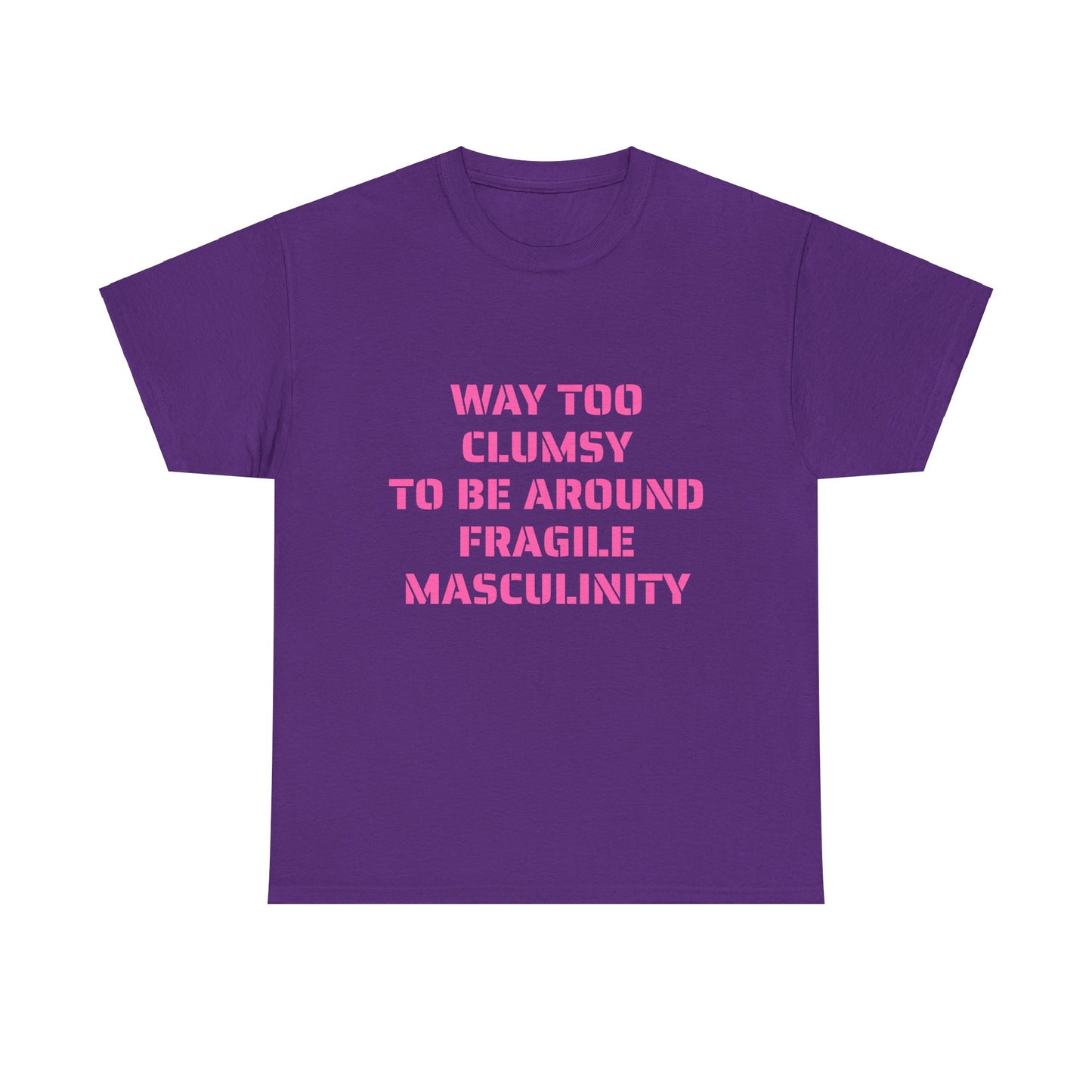 Way Too Clumsy To Be Around Fragile Masculinity - Graphic Unisex Heavy Cotton Tee