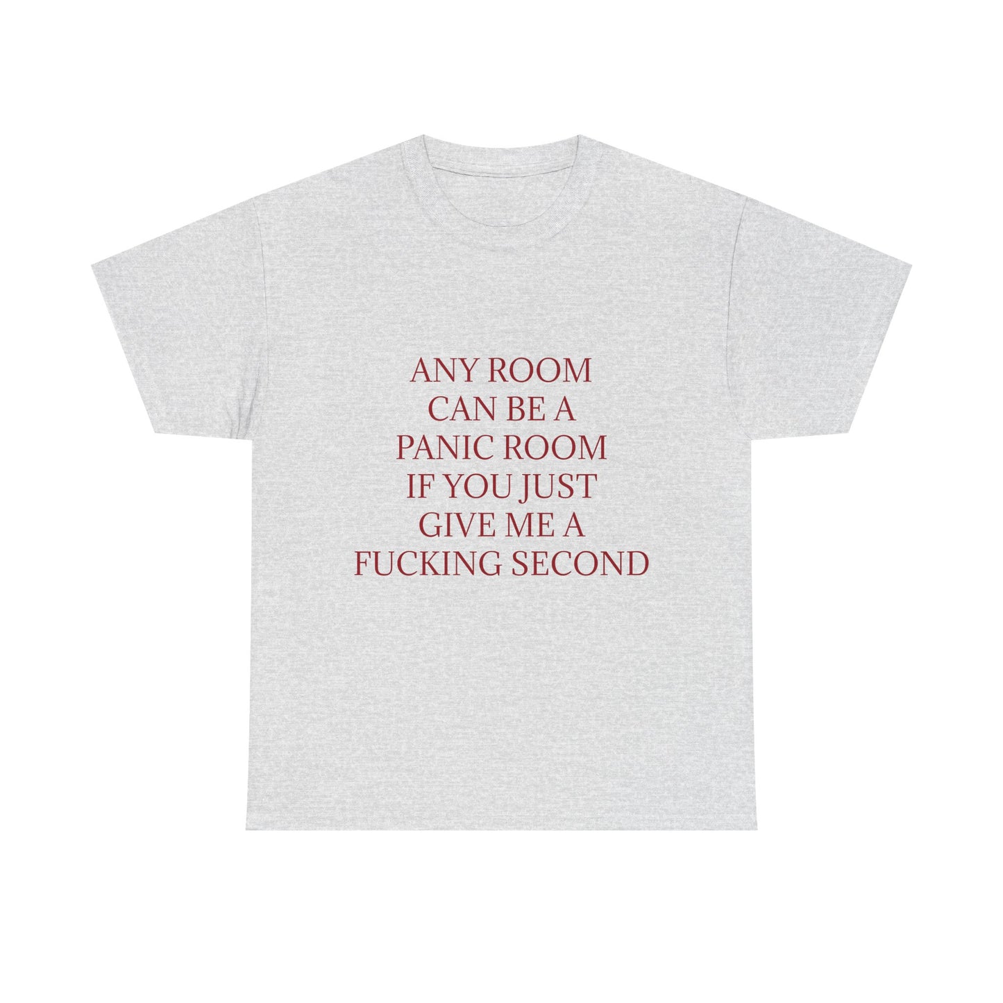 Any Room Can Be A Panic Room If You Just Give Me A F Second - Graphic Adult Humour Unisex Cotton T-Shirt