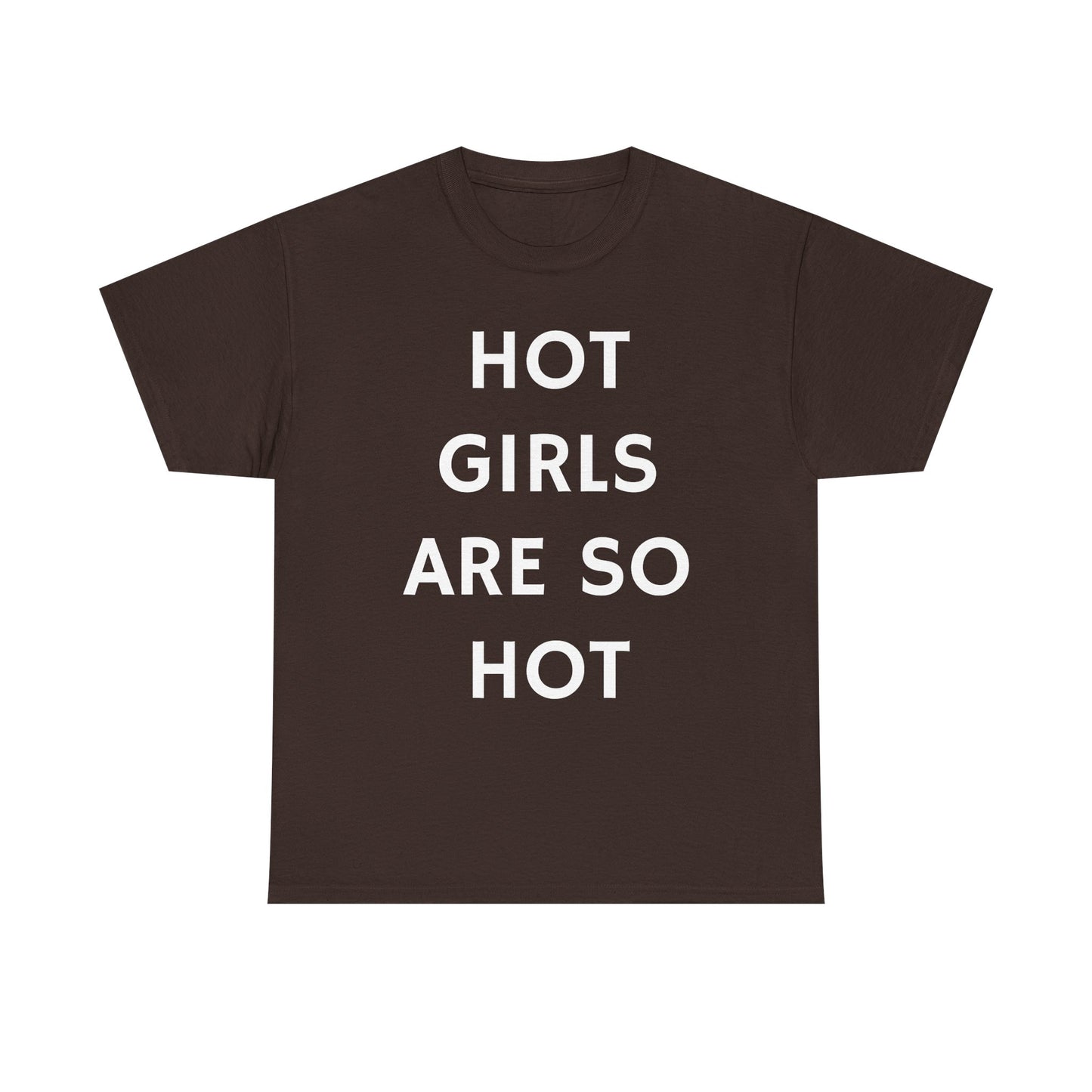 Hot Girls Are So Hot - Graphic Unisex Heavy Cotton Tee