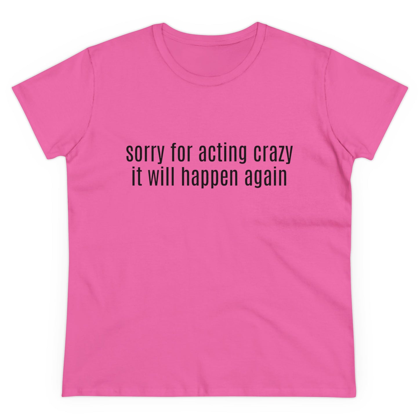 Sorry For Acting Crazy, It Will Happen Again - Graphic Cotton Tee