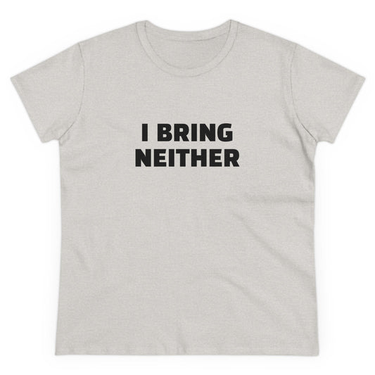 I Bring Neither - 4/4 Graphic Women's Cut Semi Tight Silhouette Cotton T-Shirt