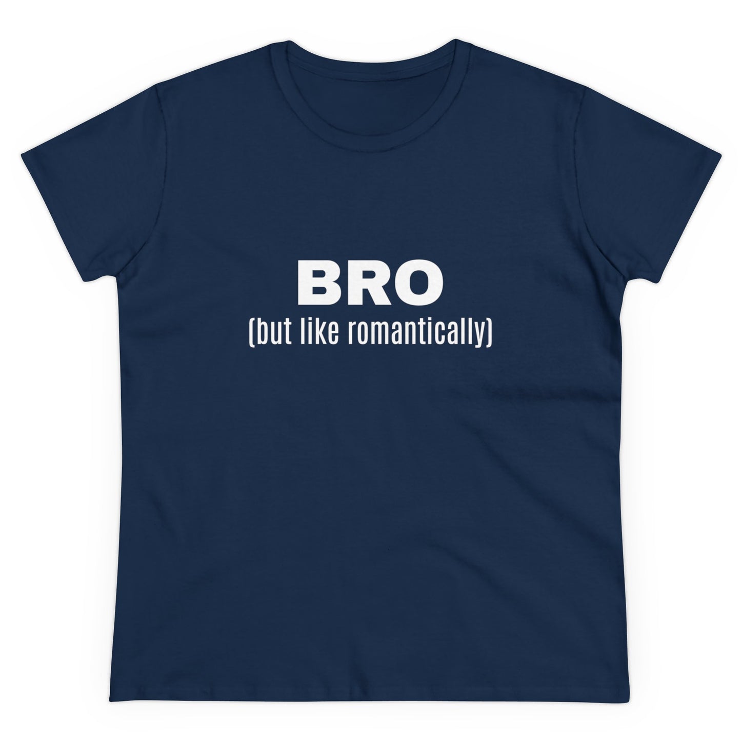 BRO (but like romantically) - Graphic Semi Fitted Cotton T-Shirt