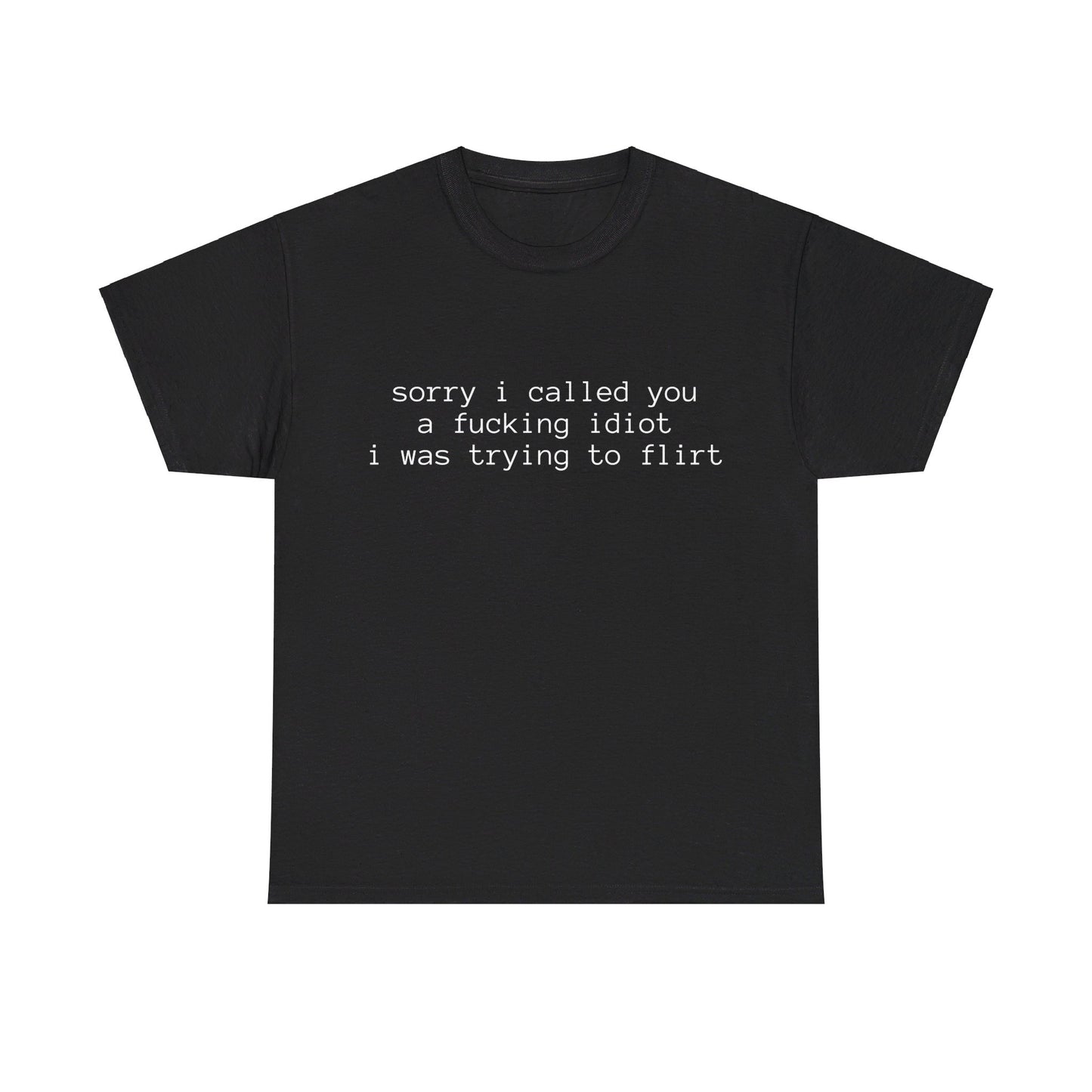 Sorry I Called You A Fucking Idiot, I Was Trying To Flirt - Graphic Unisex Heavy Cotton Tee