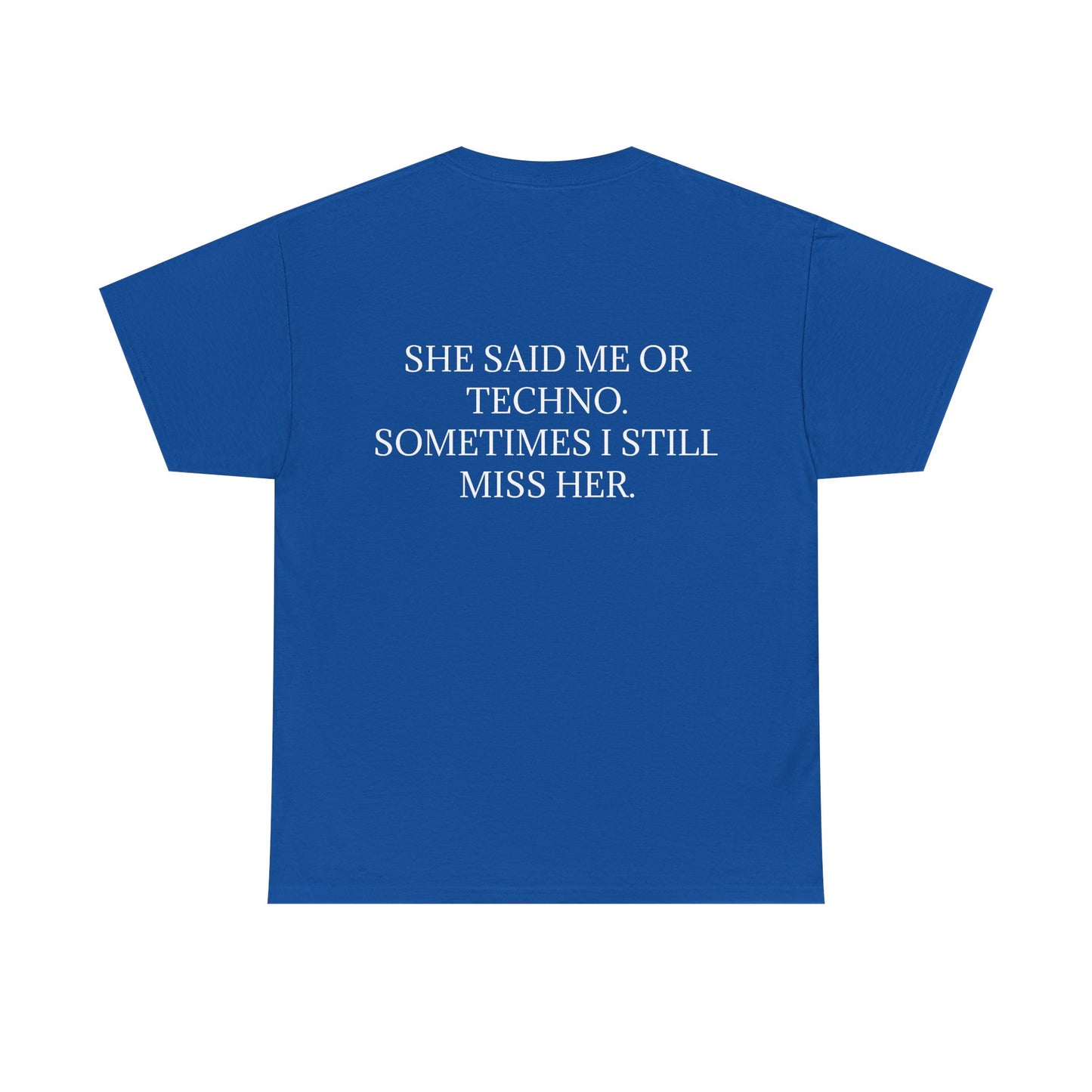 She Said Me or Techno, Sometimes I Still Miss Her - Personalised Back Graphic Techno Music Unisex Heavy Cotton Tee