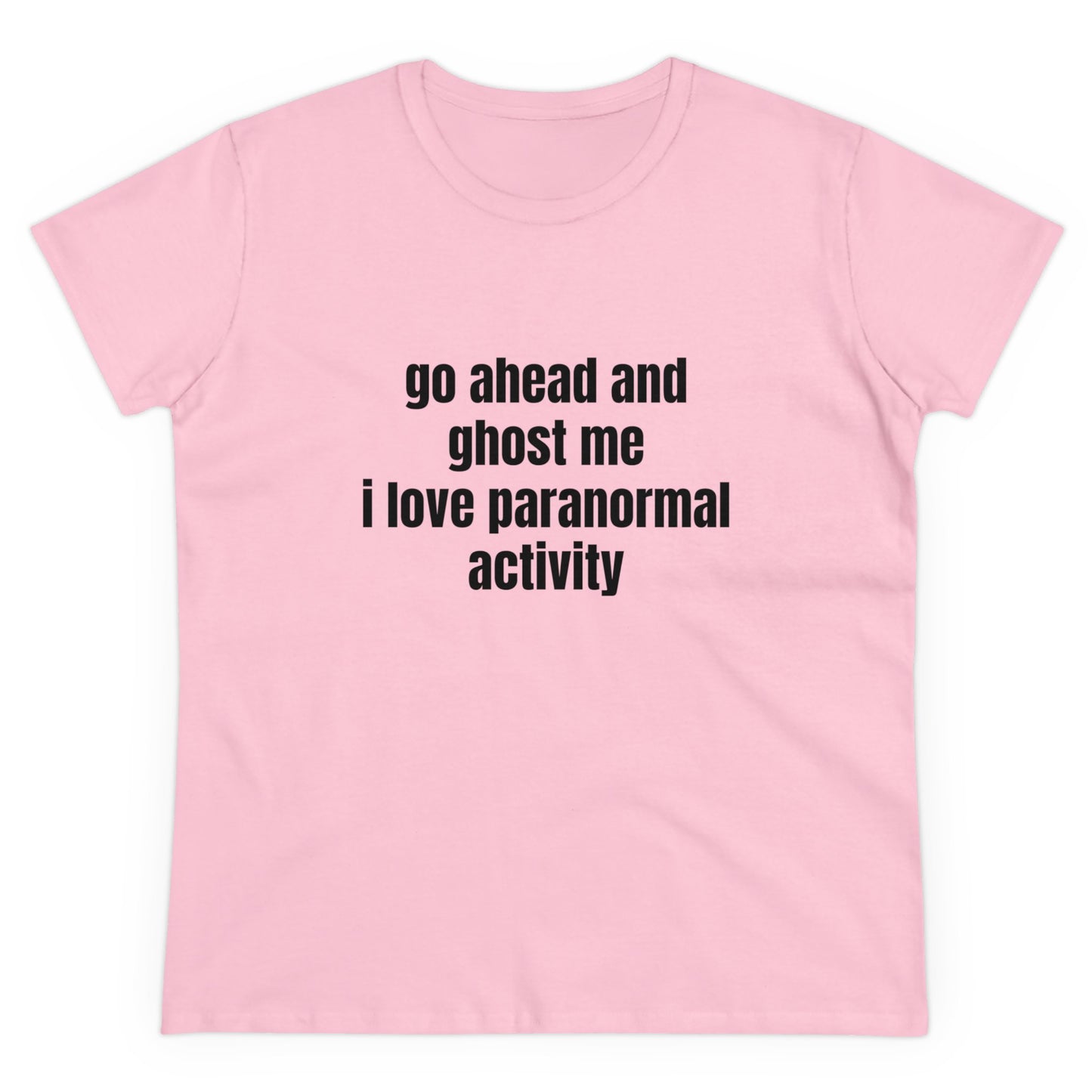 Go Ahead And Ghost Me I Love Paranormal Activity - Graphic Cotton Tee