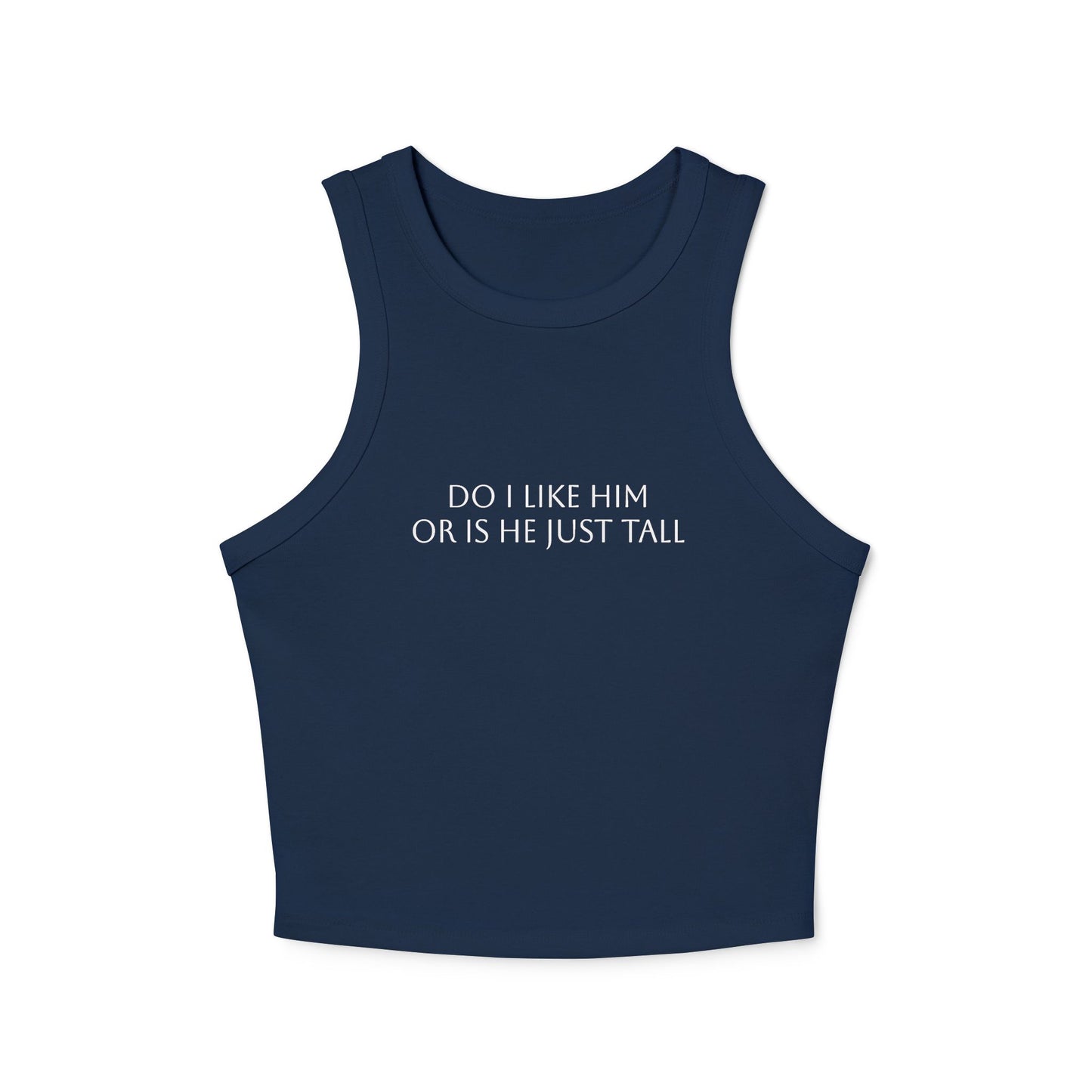 Do I Like Him Or Is He Just Tall? - Graphic Micro Rib Racer Tank Top