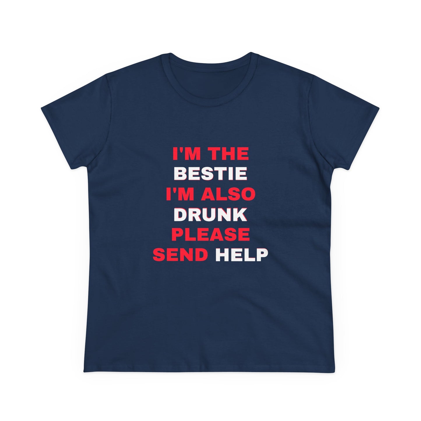 I'm The Bestie, I'm Also Drunk Please Send Help - 2/3 Graphic Cotton Tee