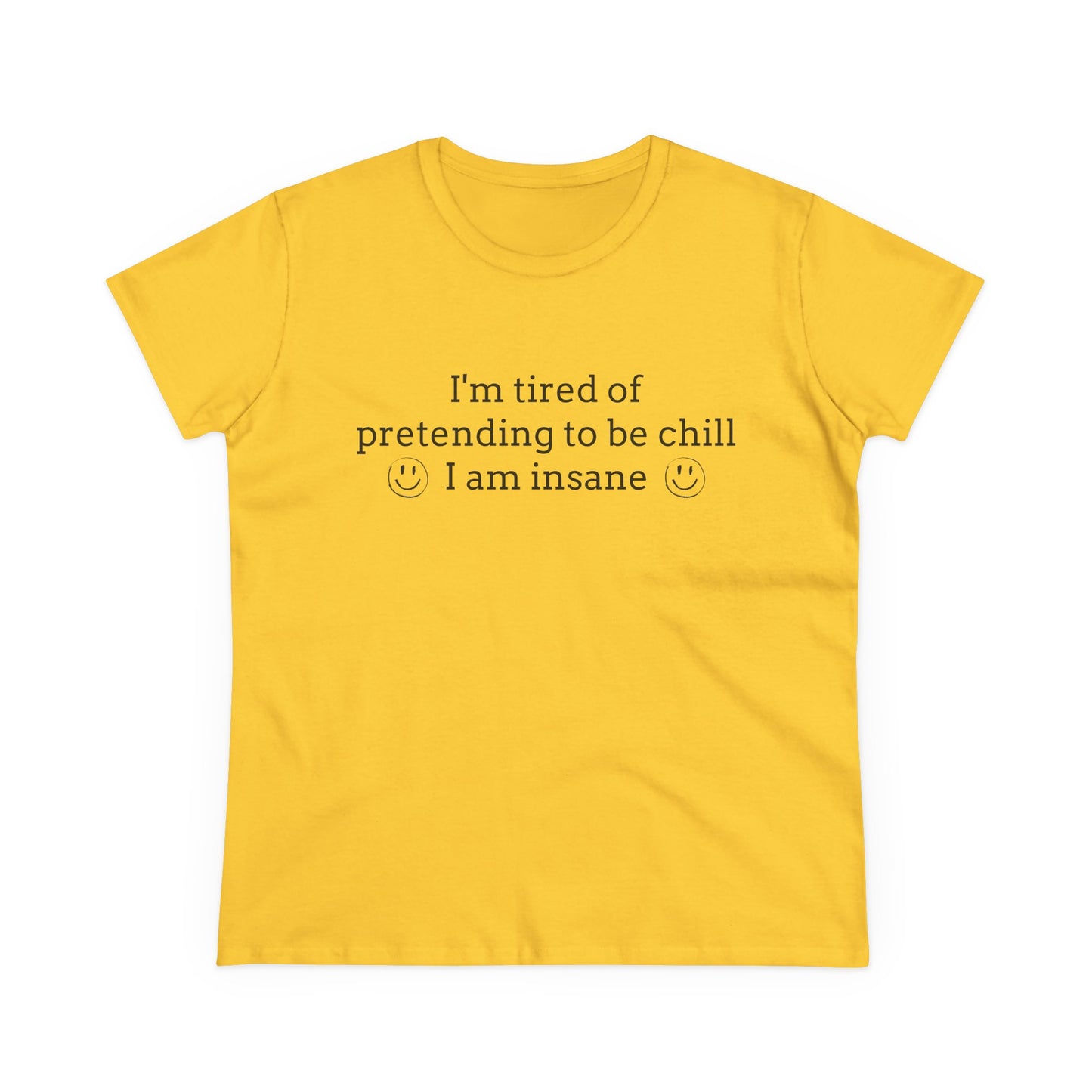 I'm Tired Of Pretending To Be Chill, I Am Insane - Graphic Cotton Tee