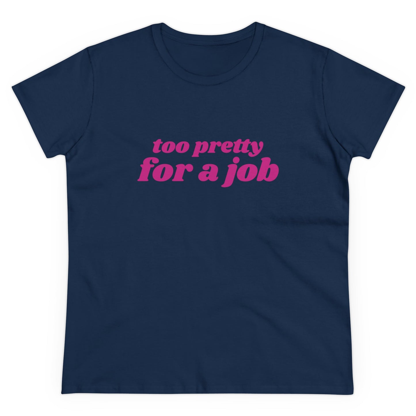 Too Pretty For A Job - Graphic Cotton Tee