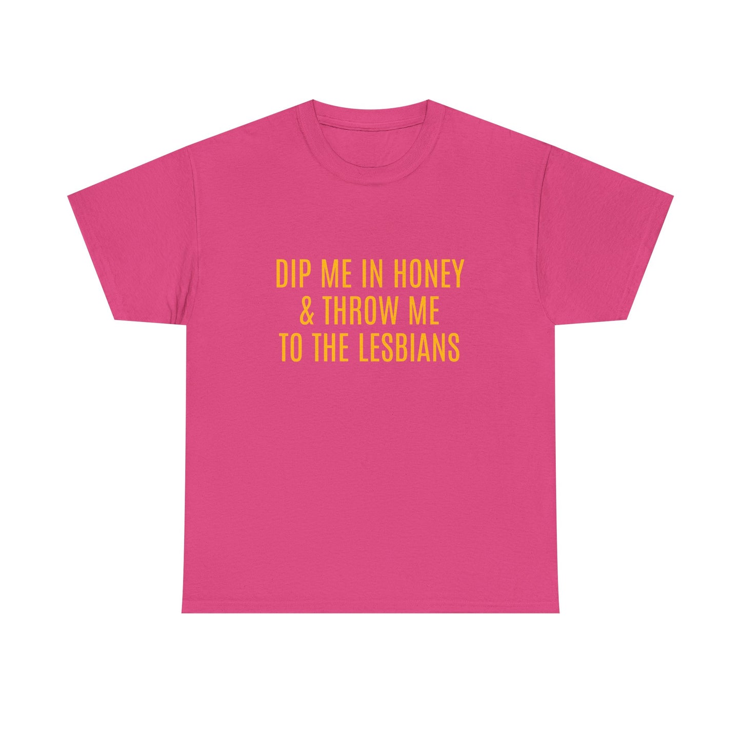 Dip Me In Honey & Throw Me To The Lesbians - Graphic LGBTQ+ Unisex Adult Humor Cotton T-Shirt