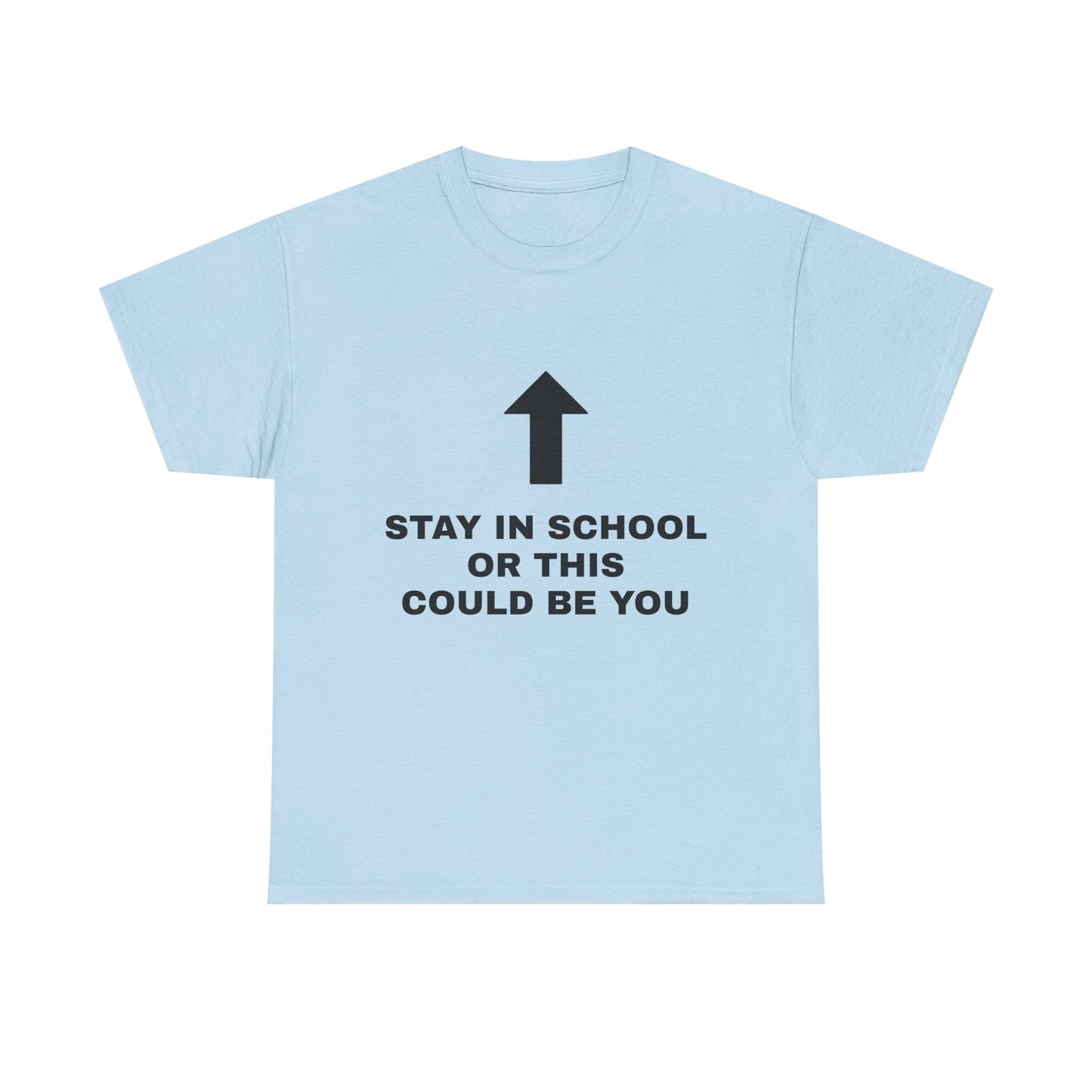 Stay In School Or This Could Be You - Graphic Unisex Heavy Cotton Tee