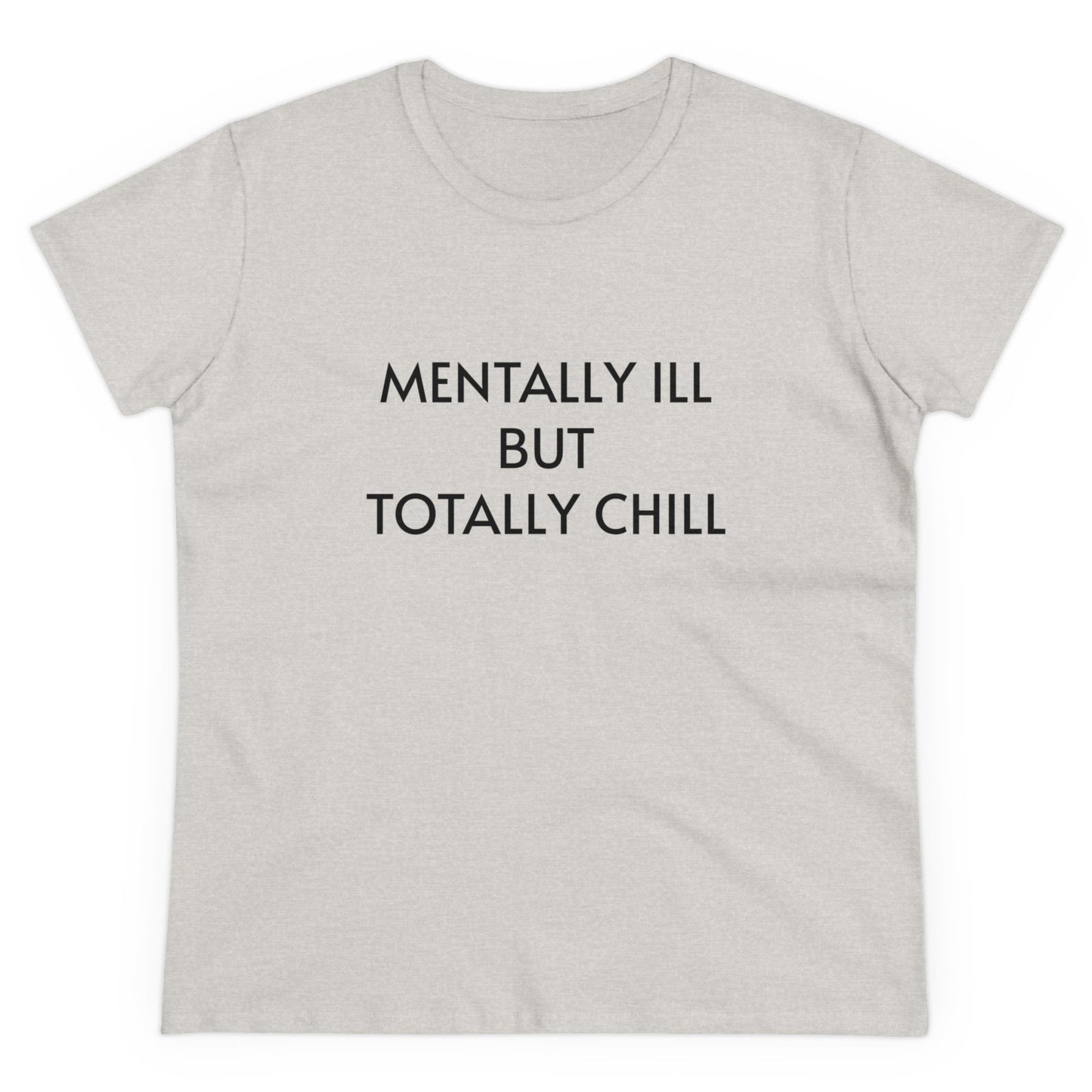 Mentally Ill But Totally Chill - Graphic Cotton Tee