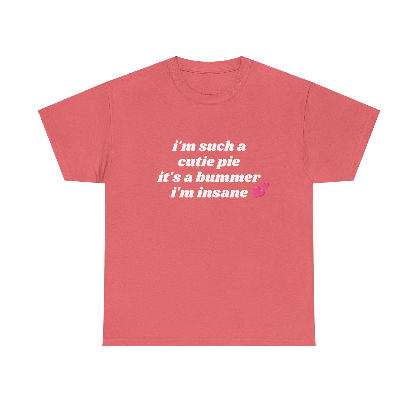 I'm Such a Cutie Pie It's A Bummer I'm Insane - Graphic Unisex Heavy Cotton Tee