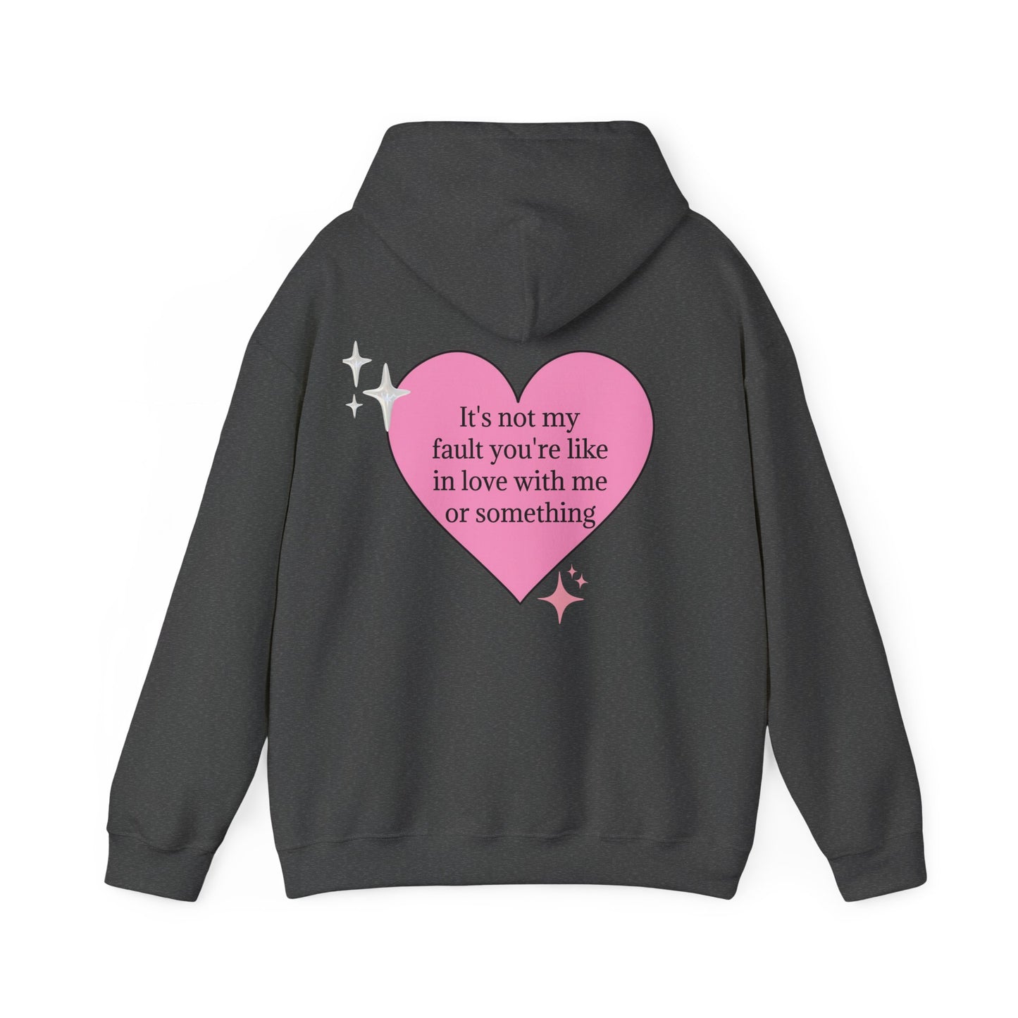 It's Not My Fault You're Like In Love With My Or Something - Graphic Heart Unisex Heavy Blend™ Hooded Sweatshirt
