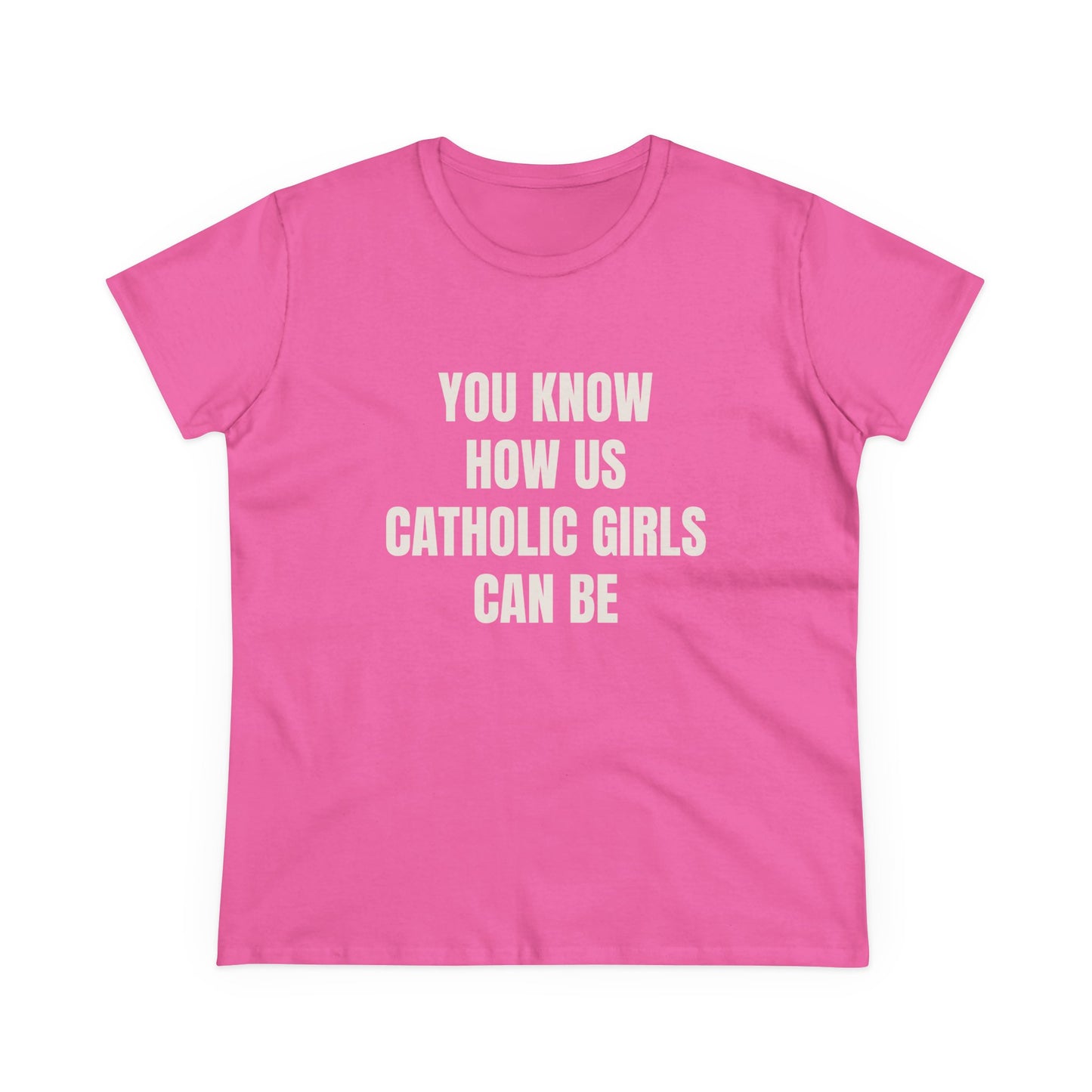 You Know How Us Catholic Girls Can Be - Graphic Cotton Tee