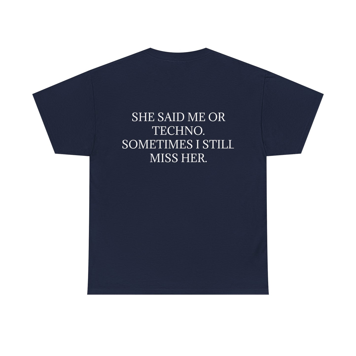 She Said Me or Techno, Sometimes I Still Miss Her - Personalised Back Graphic Techno Music Unisex Heavy Cotton Tee