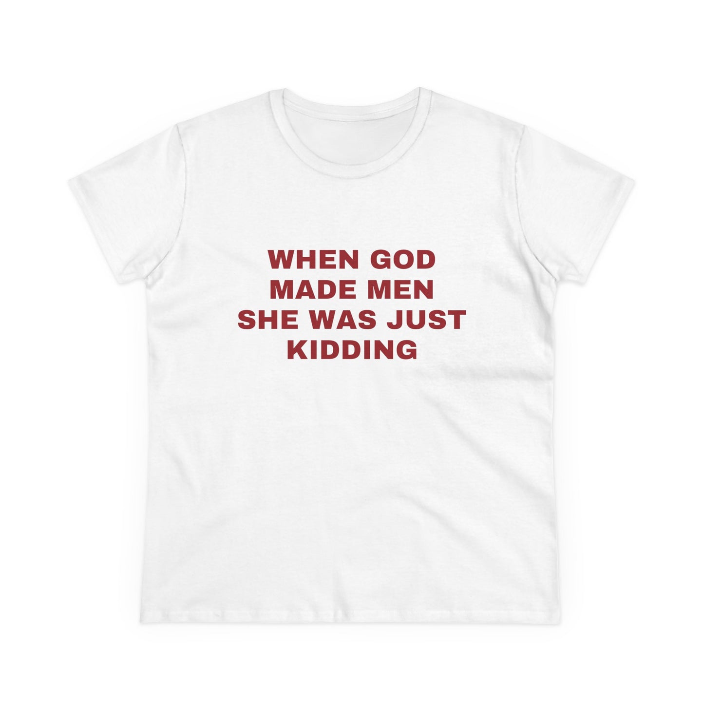 When God Made Men She Was Just Kidding - Graphic GIRL POWER Cotton Tee