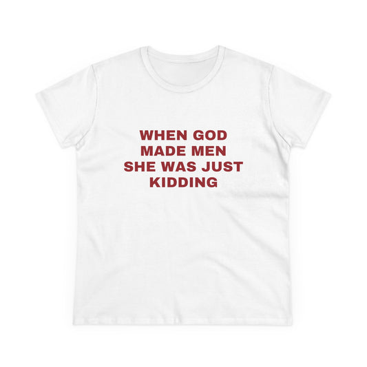 When God Made Men She Was Just Kidding - Graphic GIRL POWER Cotton Tee