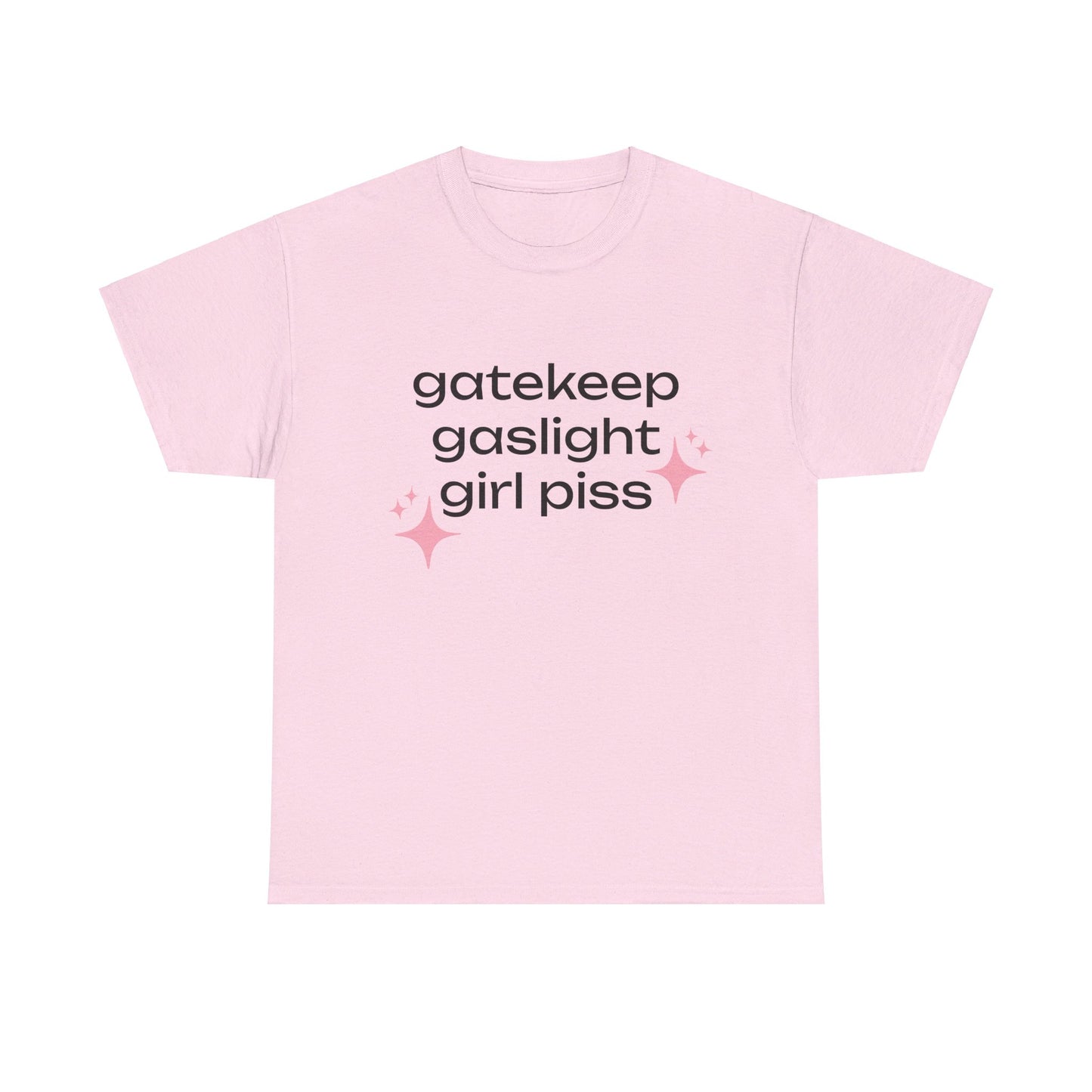 Gatekeep Gaslight Girl Piss - Graphic Unisex Heavy Cotton Tee