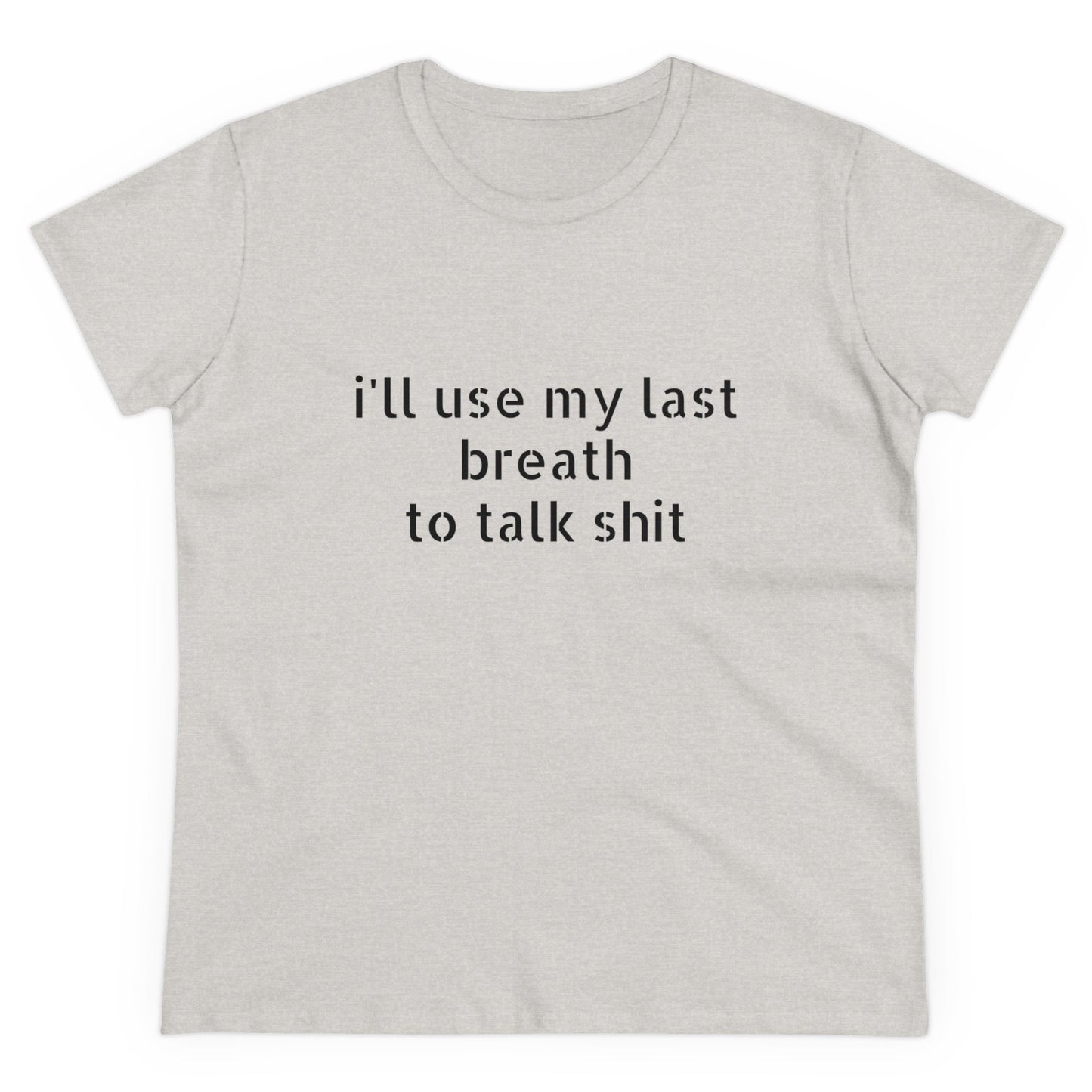 I'll Use My Last Breath To Talk Shit - Graphic Cotton Tee