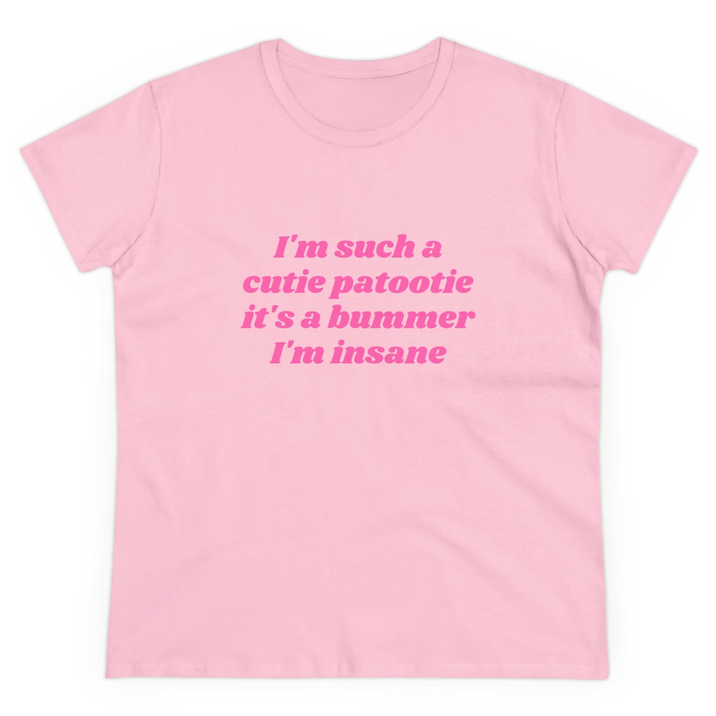 I'm Such A Cutie Patootie It's A Bummer I'm Insane Graphic Cotton Tee