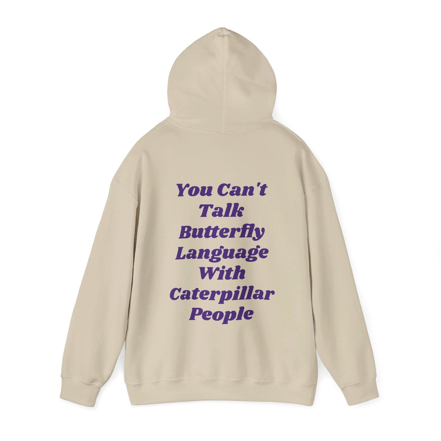 You Can't Talk Butterfly Language With Caterpillar People - Graphic Unisex Heavy Blend™ Hooded Sweatshirt