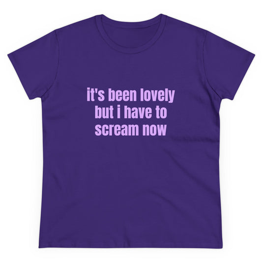 It's Been Lovely But I Have To Scream Now - Graphic Cotton T-Shirt