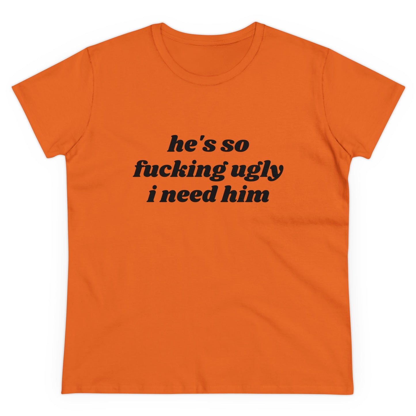 He's So Fucking Ugly I Need Him Graphic Cotton Tee