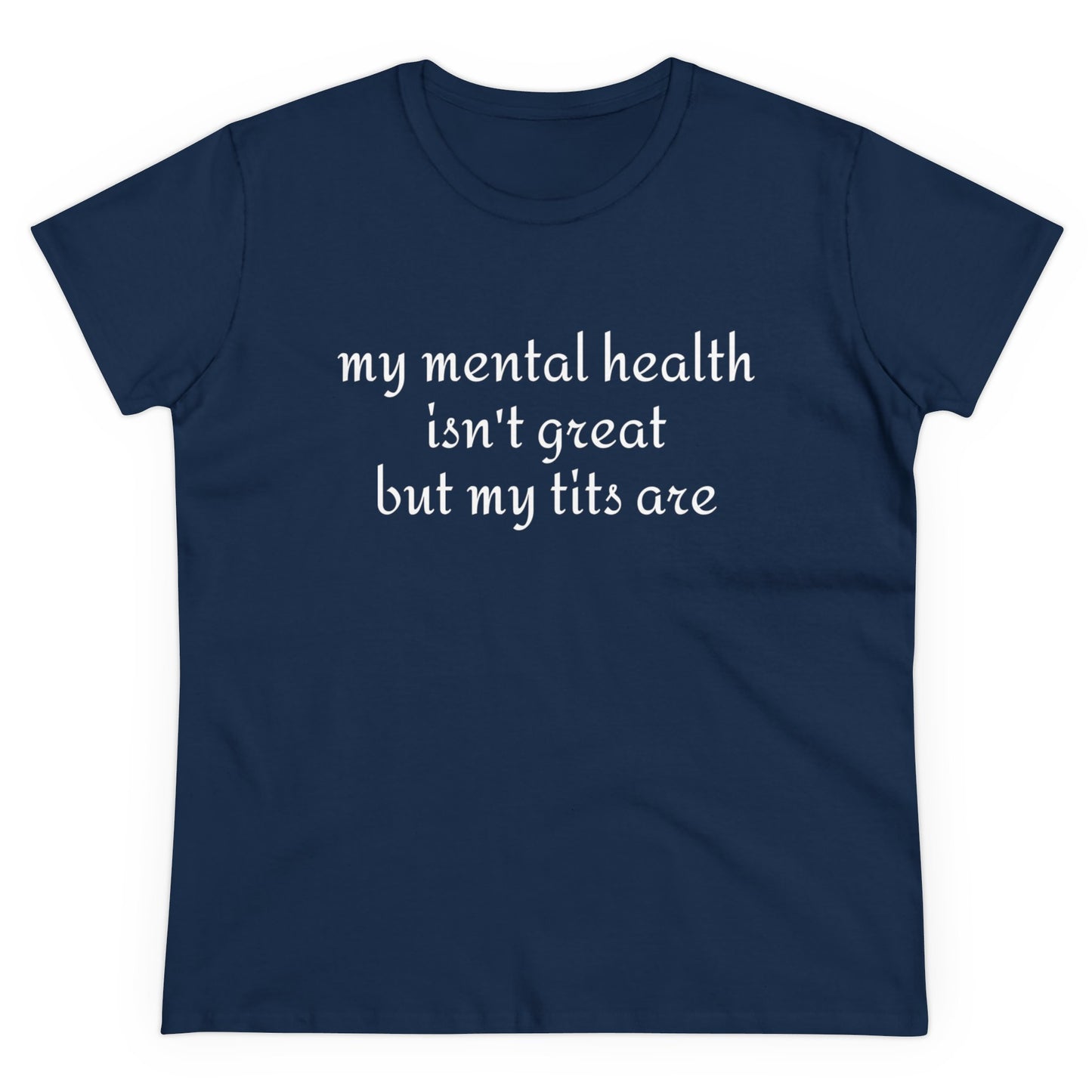 My Mental Health Isn't Great But My Tits Are - Graphic Cotton Tee