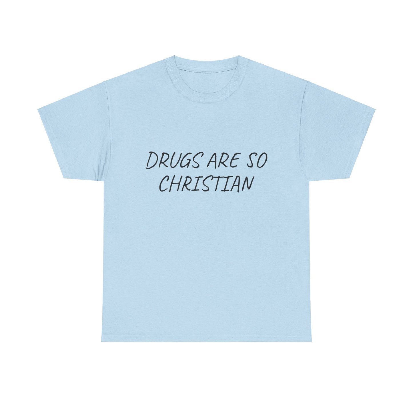 Drugs Are So Christian - Graphic Unisex Heavy Cotton Tee