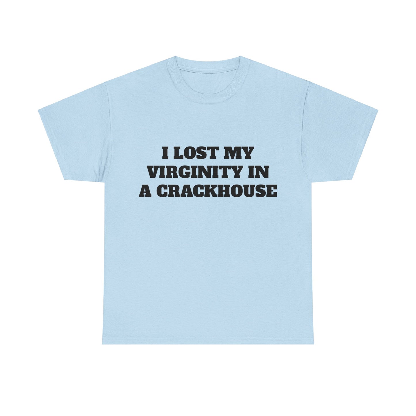 I LOST MY VIRGINITY IN A CRACKHOUSE - Graphic Unisex Heavy Cotton Tee