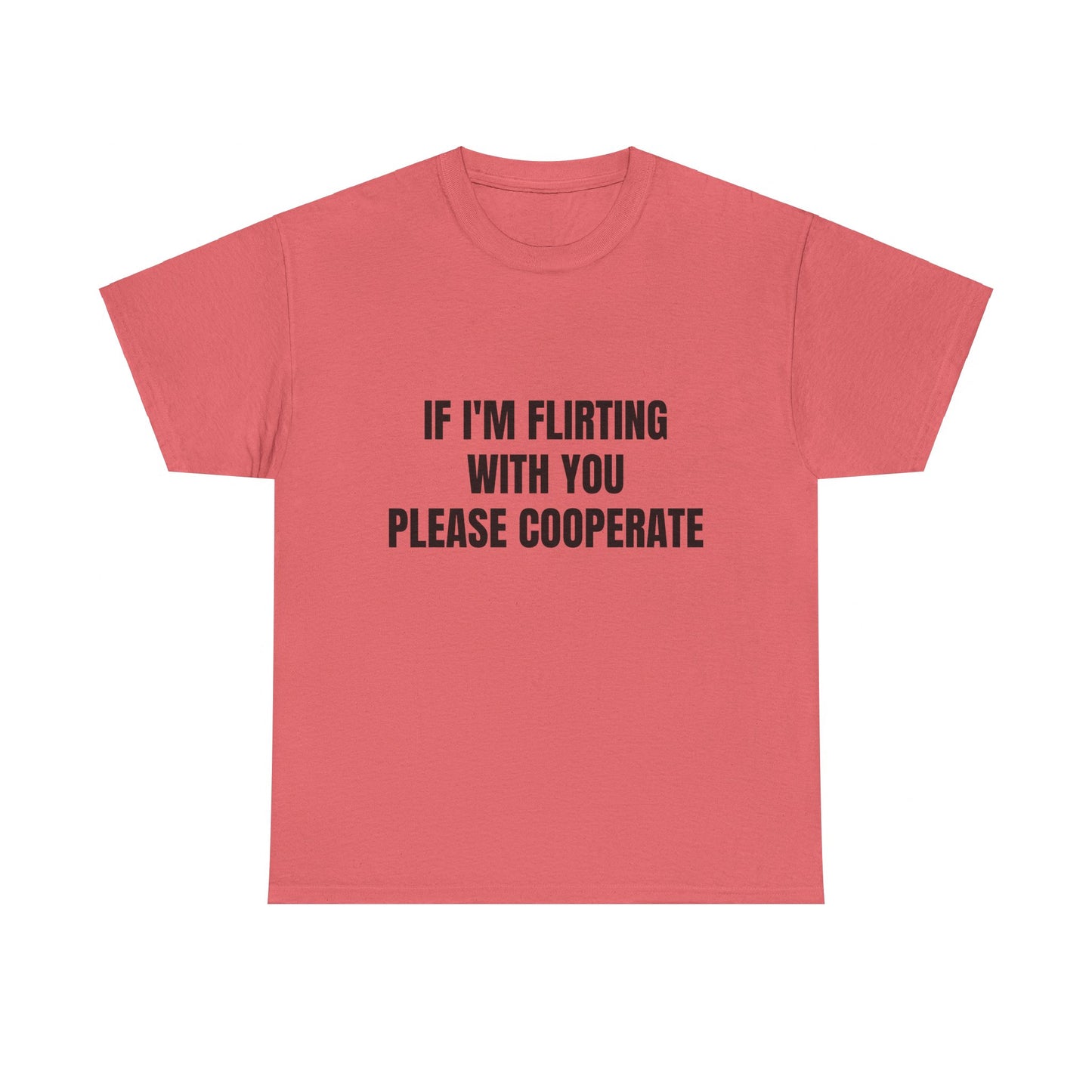 If I'm Flirting With You Please Cooperate Graphic Unisex Heavy Cotton Tee