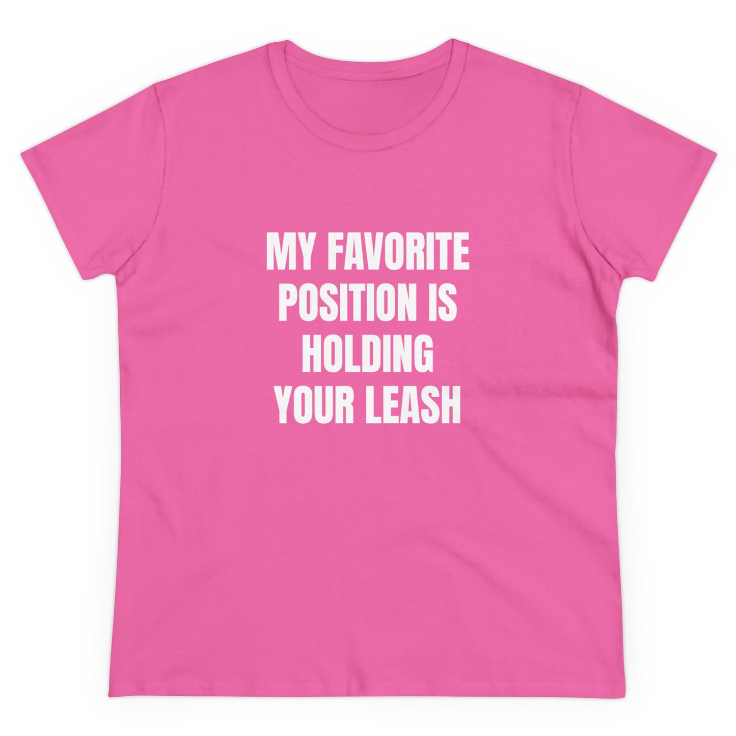 My Favorite Position Is Holding Your Leash - Graphic Cotton Tee