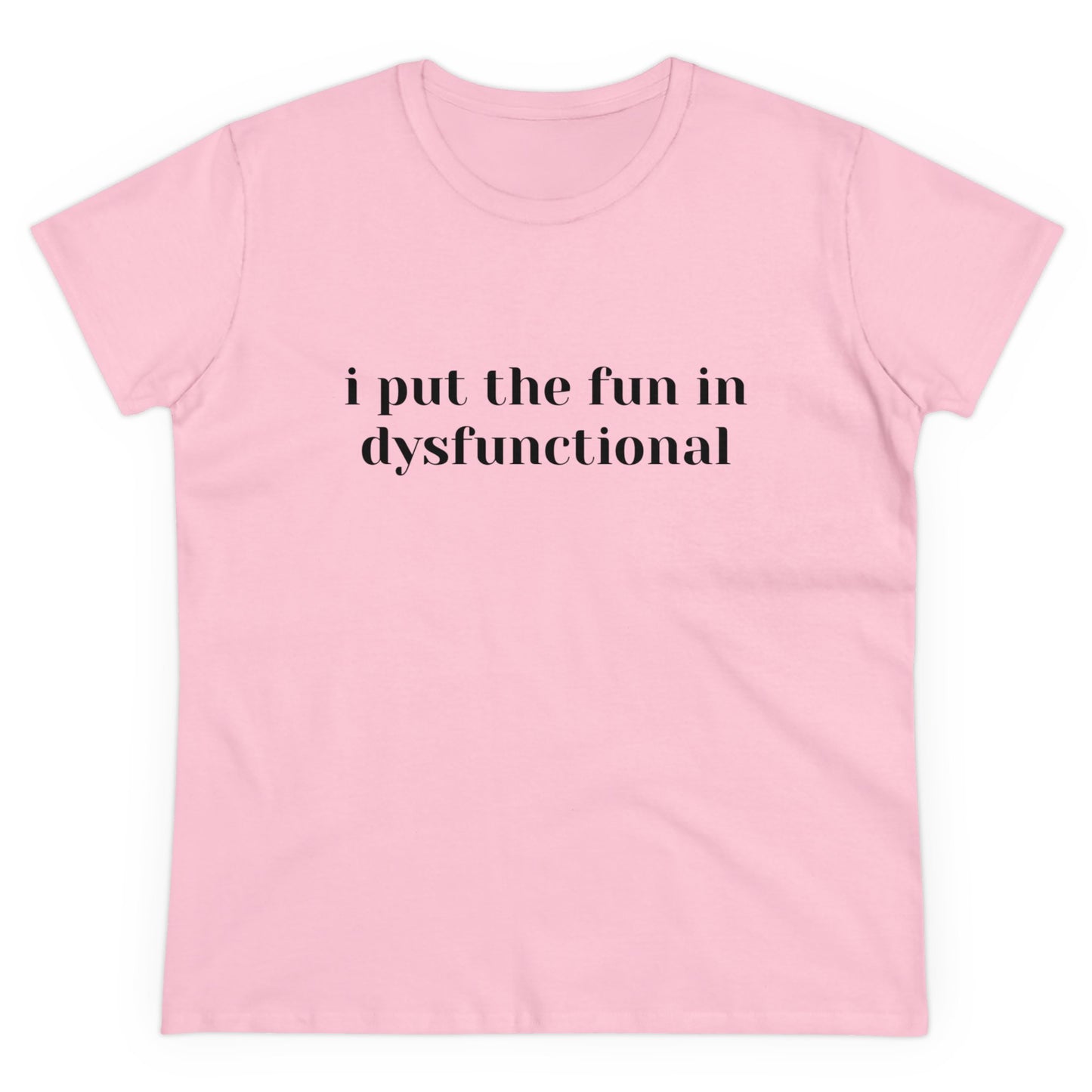 I Put The Fun In Dysfunctional - Graphic Women's Semi-Tight Silhouette Cotton Tee