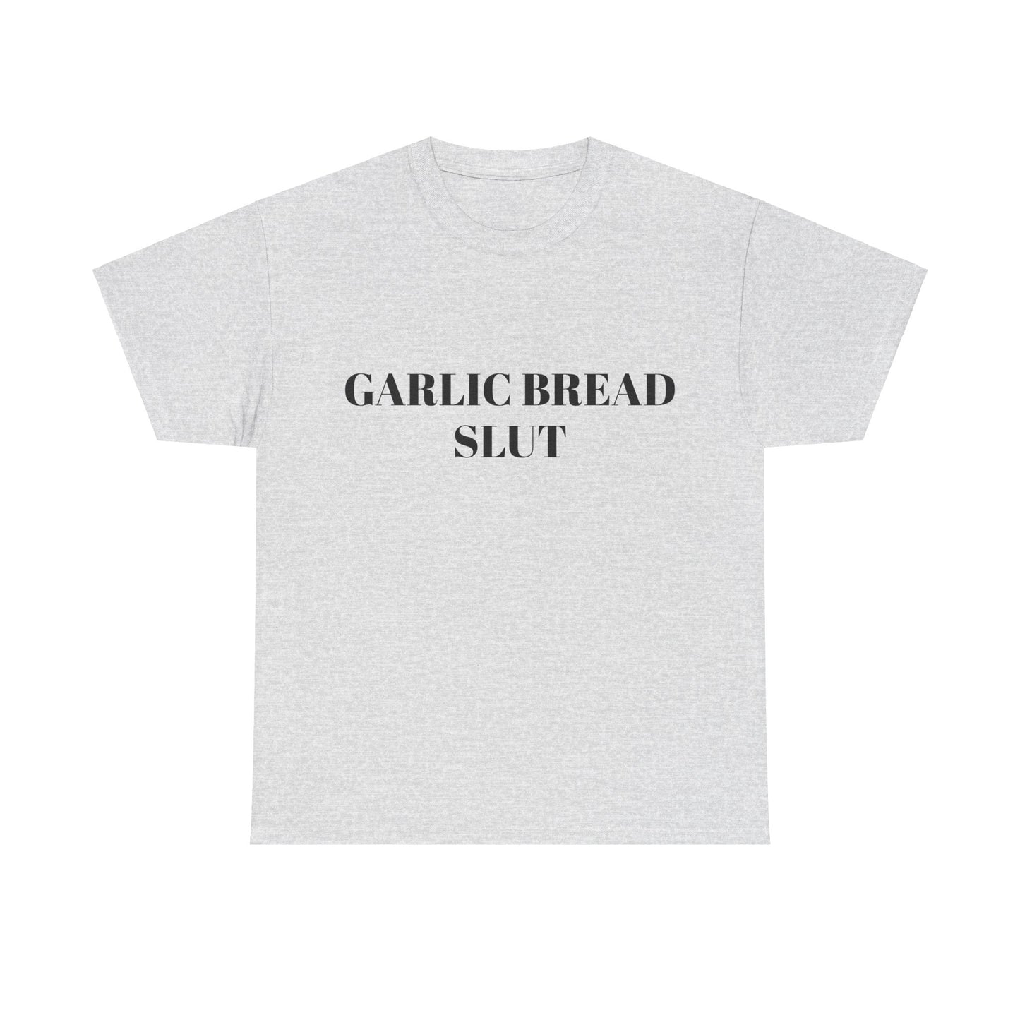 Garlic Bread Slut - Graphic Unisex Heavy Cotton Tee