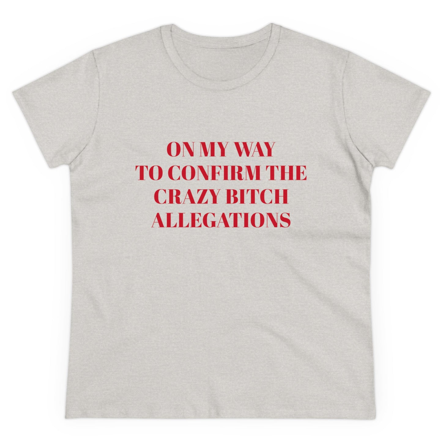 On My Way To Confirm The Crazy Bitch Allegations - Graphic Cotton Tee