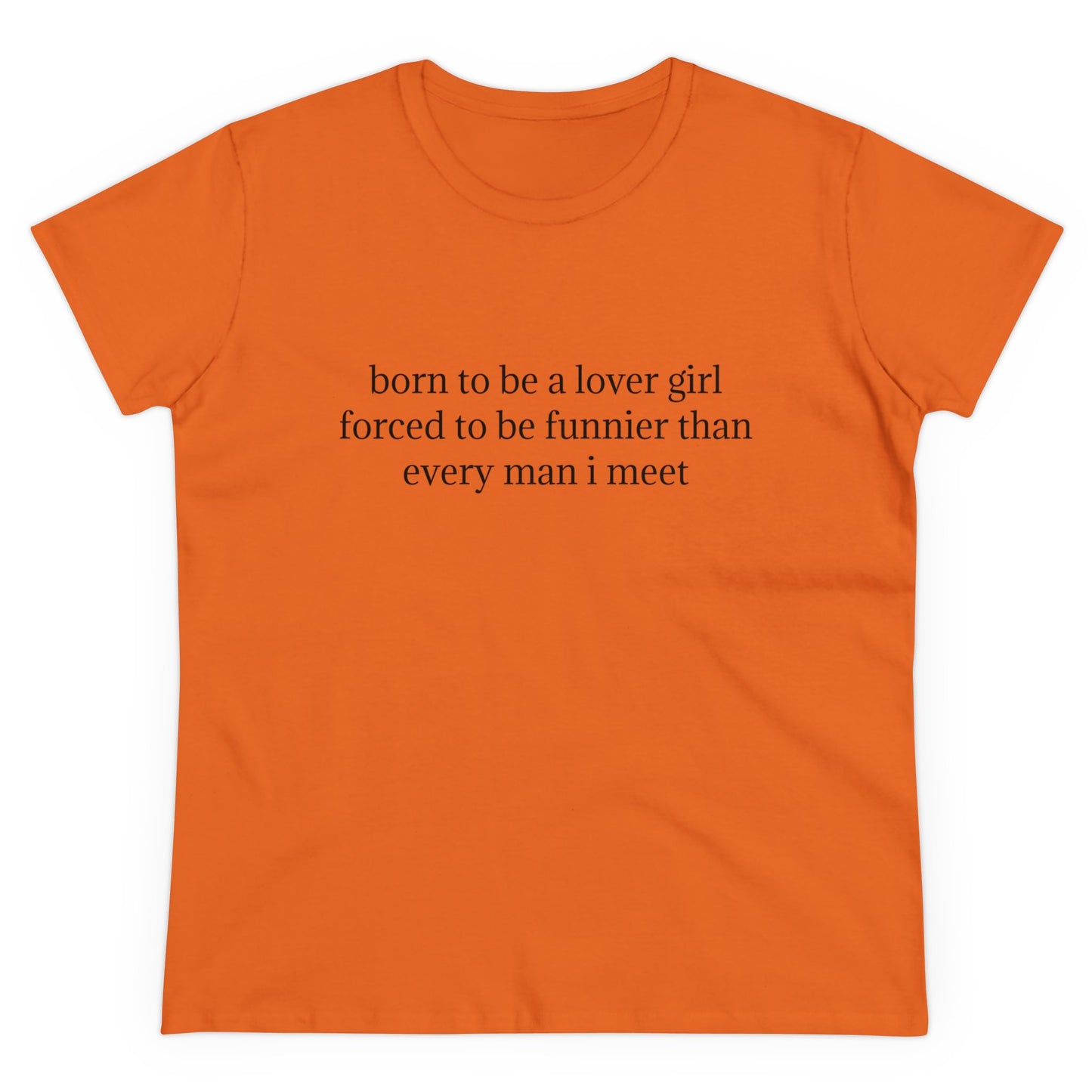 Born To Be A Lover Girl Forced To Be Funnier Than Every Man I Meet - Graphic Cotton Tee