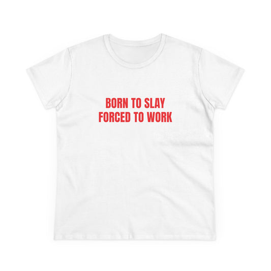 Born To Slay Forced To Work - Graphic Cotton Tee