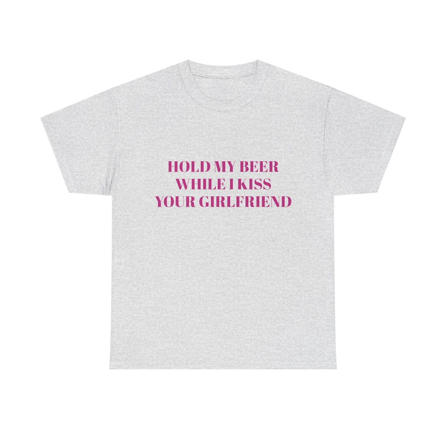 Hold My Beer While I Kiss Your Girlfriend Graphic Unisex Heavy Cotton Tee