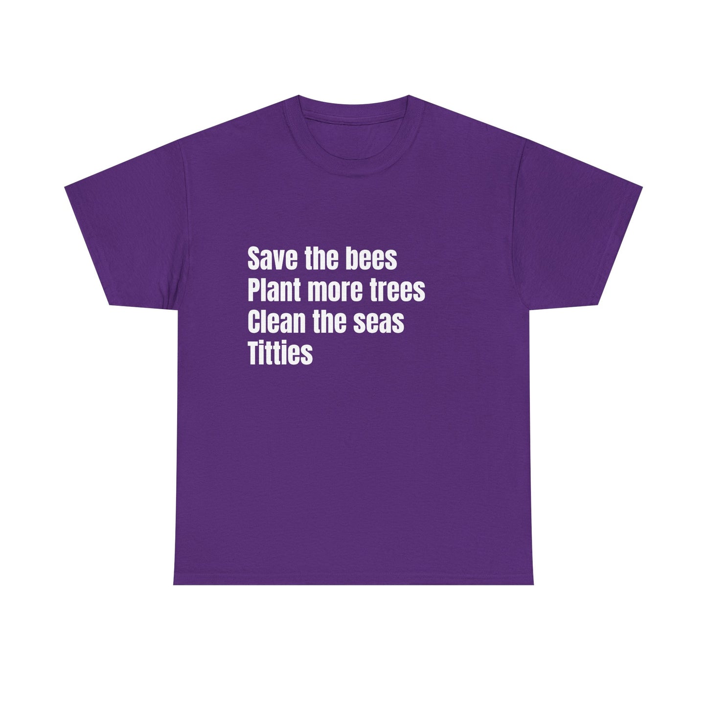 Save The Bees, Plant More Trees, Titties - Graphic Unisex Heavy Cotton Tee