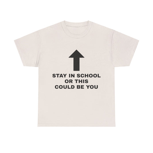 Stay In School Or This Could Be You Graphic Unisex Heavy Cotton Tee