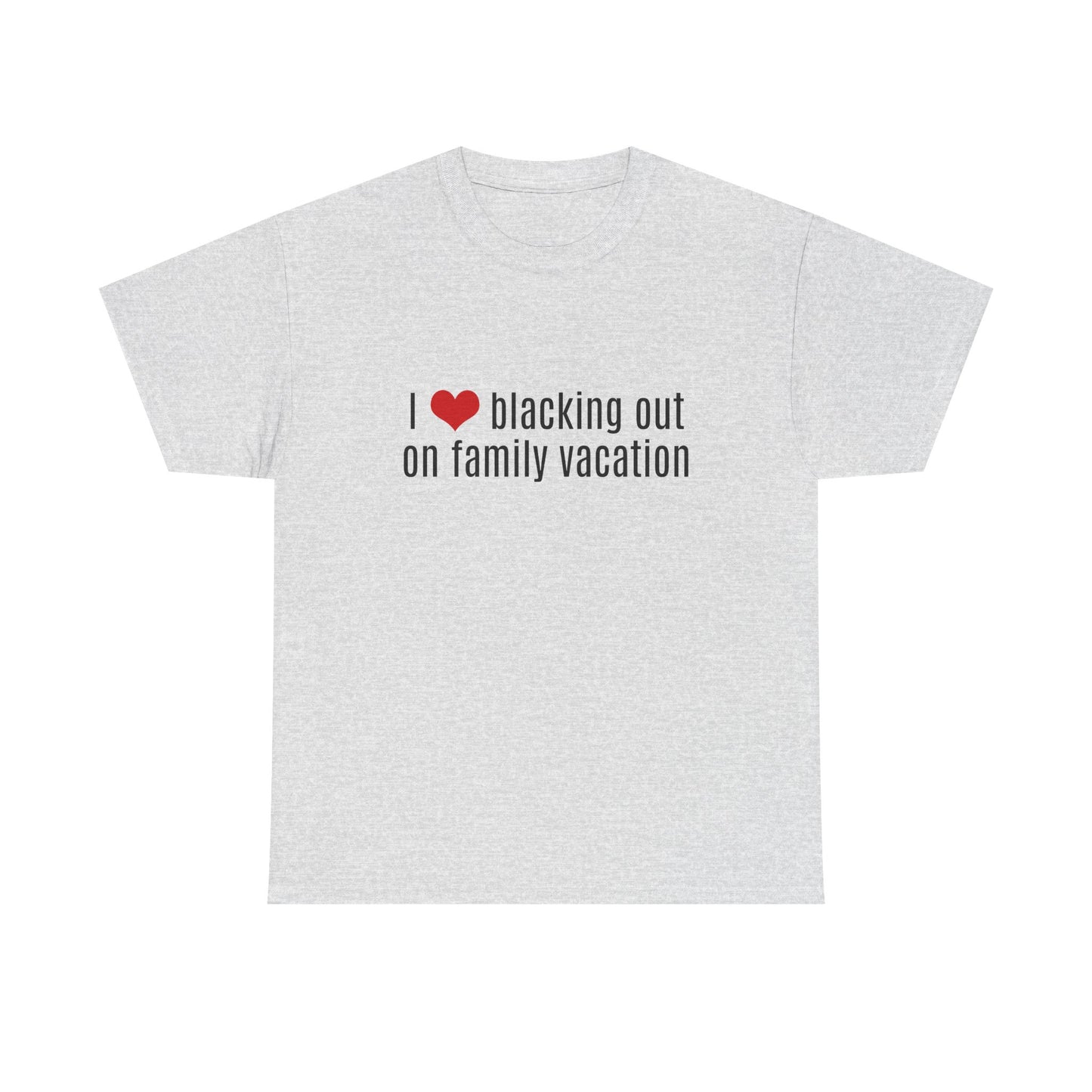 I Love Blacking Out On Family Vacation - Graphic Unisex Heavy Cotton Tee