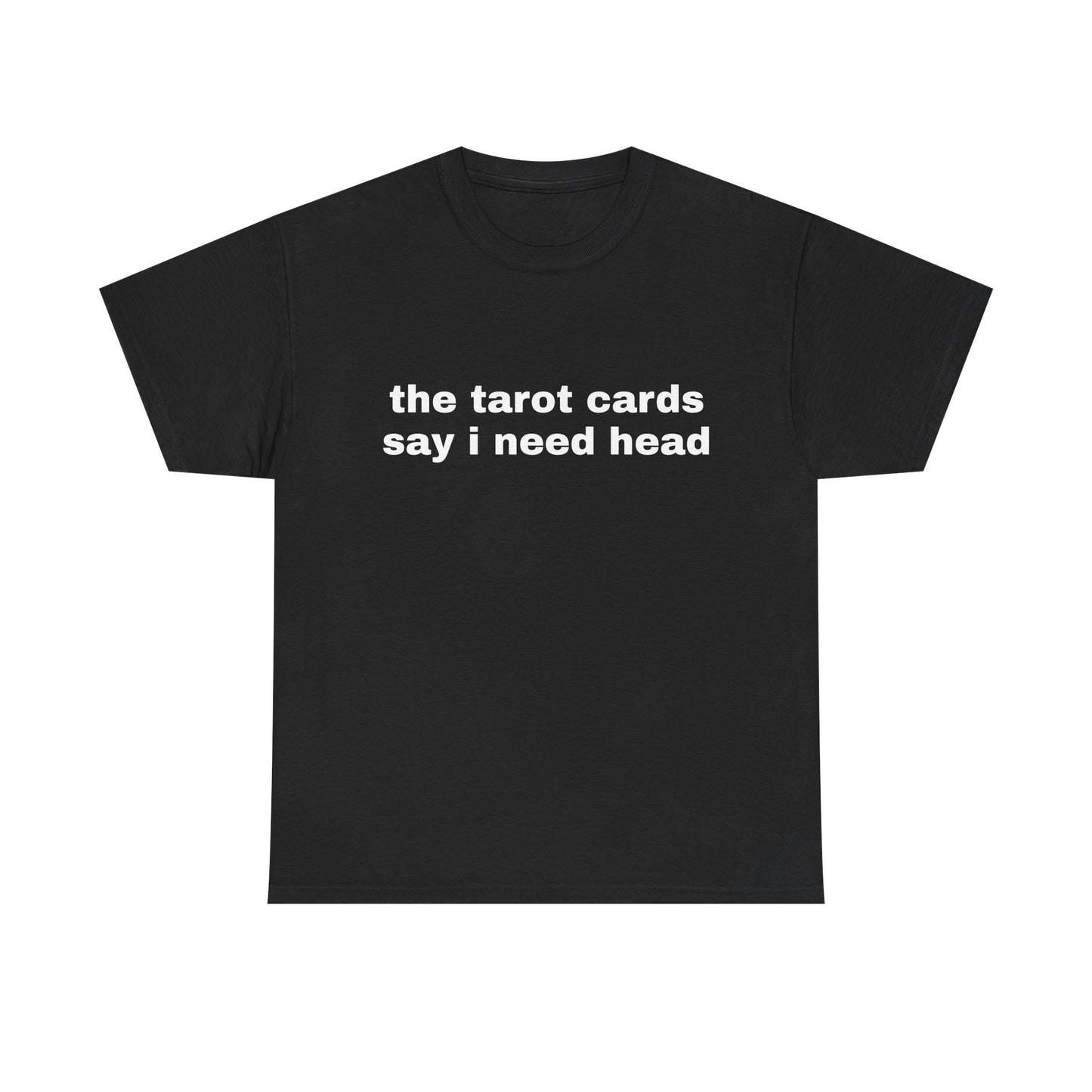 The Tarot Cards Say I Need Head - Graphic Unisex Heavy Cotton Tee