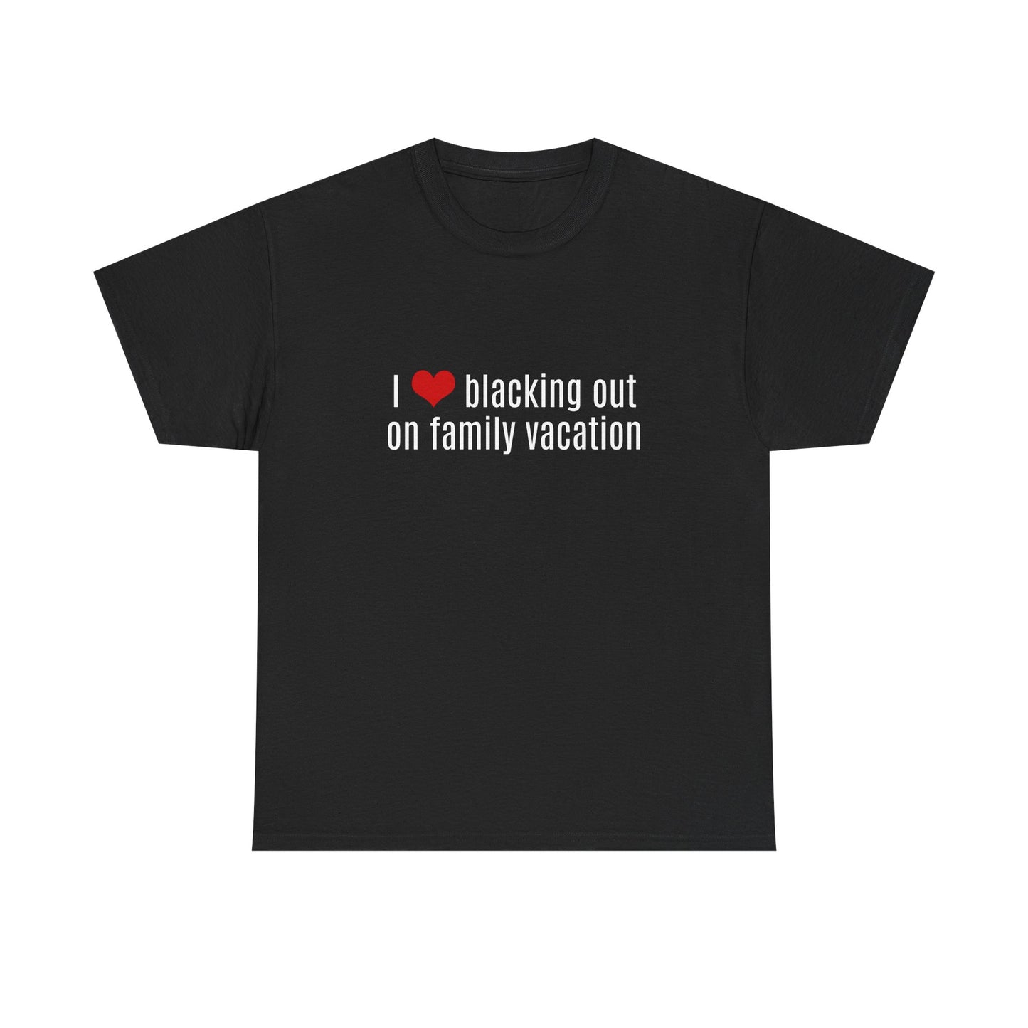 I Love Blacking Out On Family Vacation - Graphic Unisex Heavy Cotton Tee