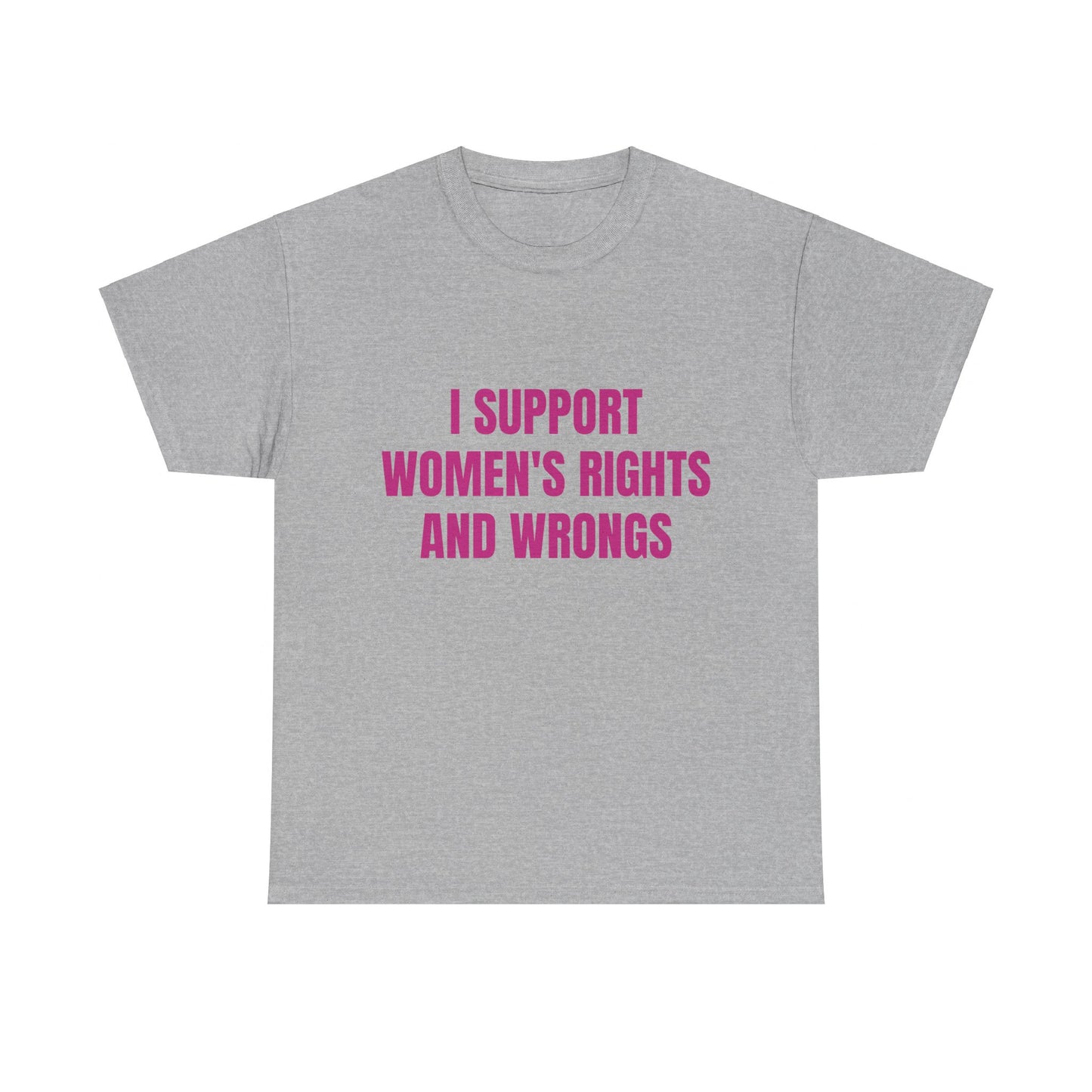 I Support Women's Rights And Wrongs - Graphic Unisex Heavy Cotton Tee