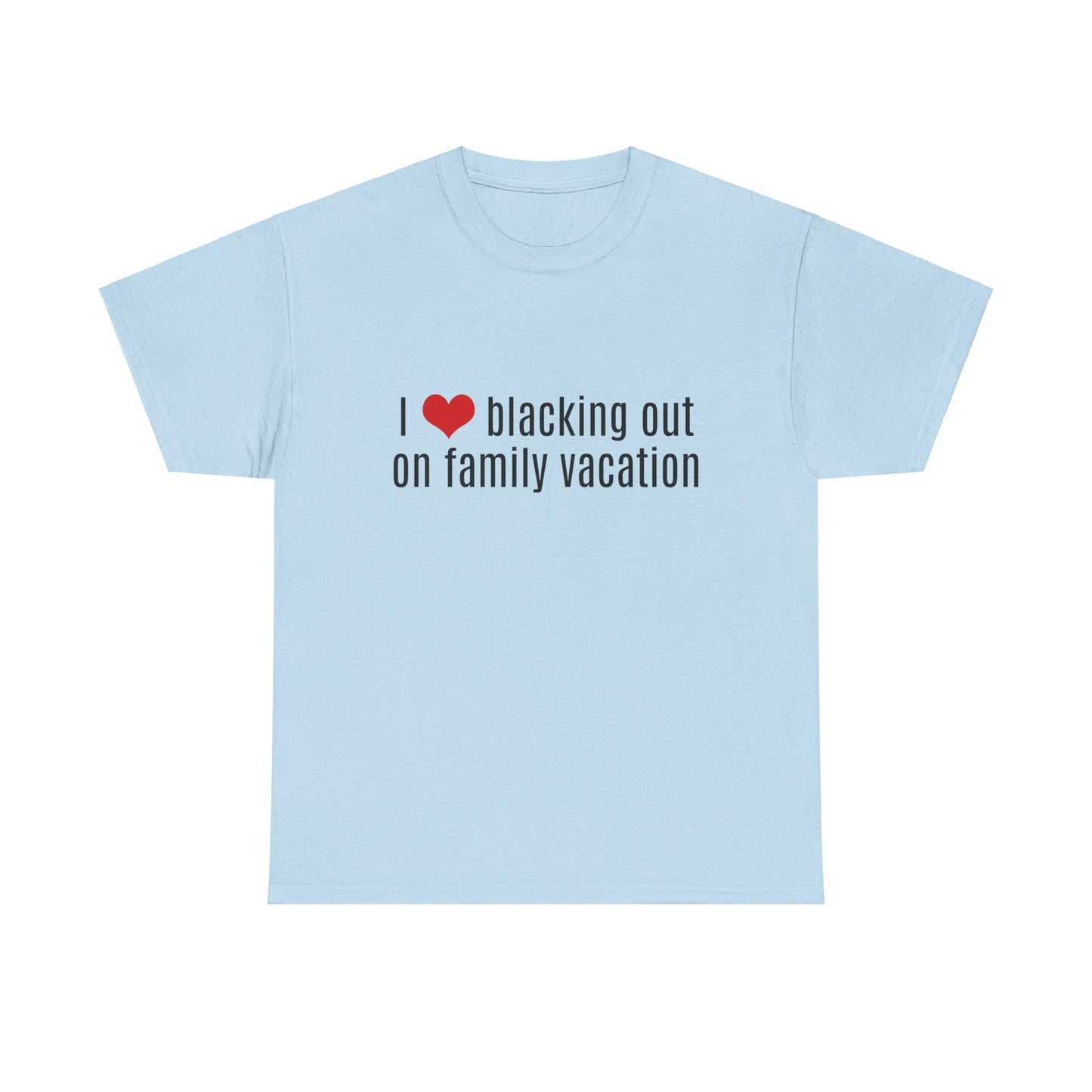 I Love Blacking Out On Family Vacation Graphic Unisex Heavy Cotton Tee