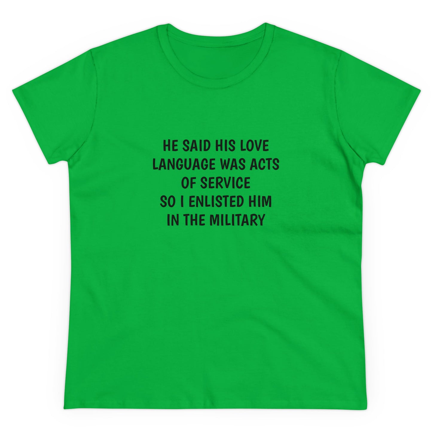 He Said His Love Language Was Acts Of Service So I Enlisted Him In The Military - Graphic Cotton Tee